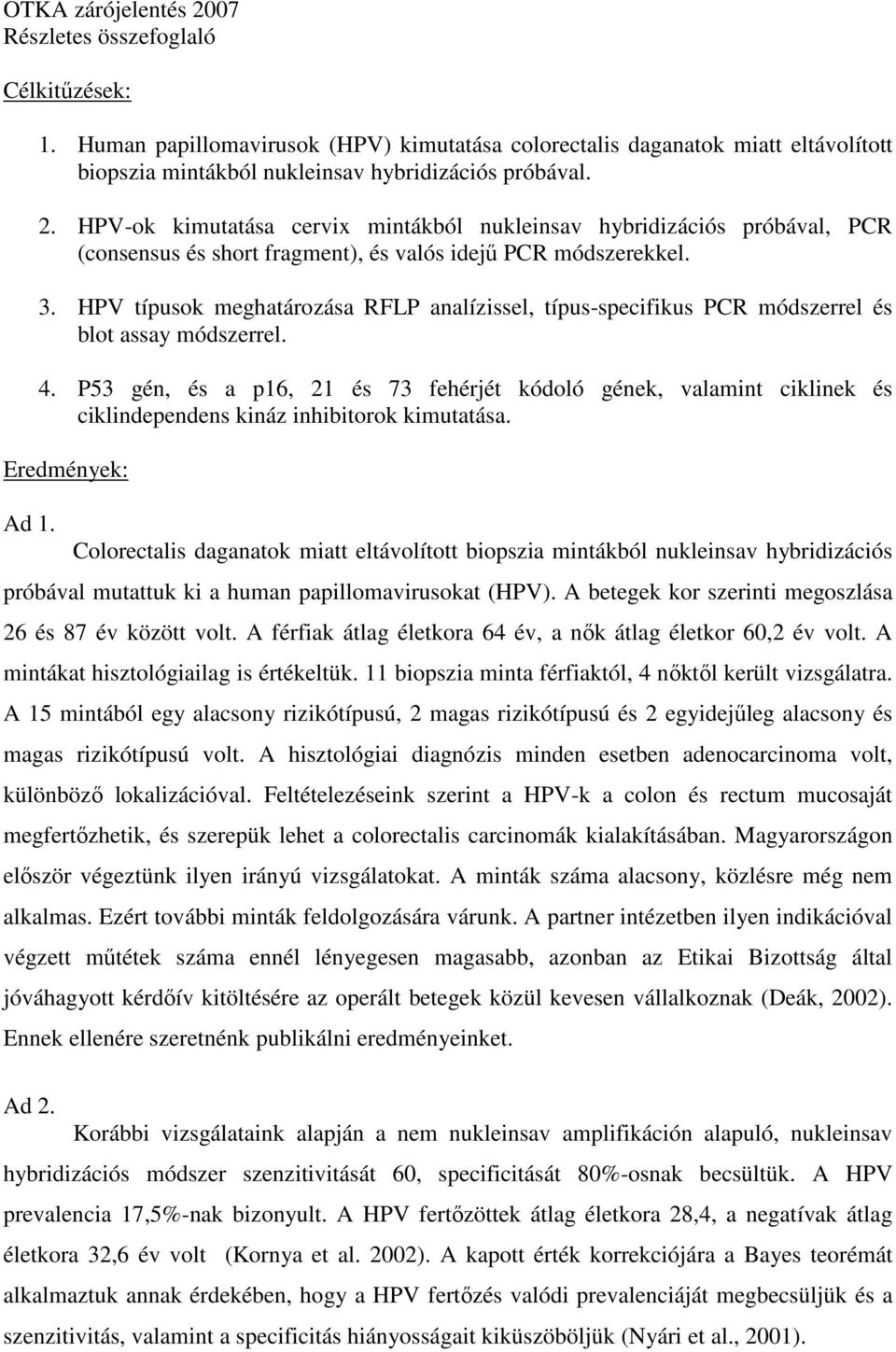 HPV típusok meghatározása RFLP analízissel, típus-specifikus PCR módszerrel és blot assay módszerrel. 4.