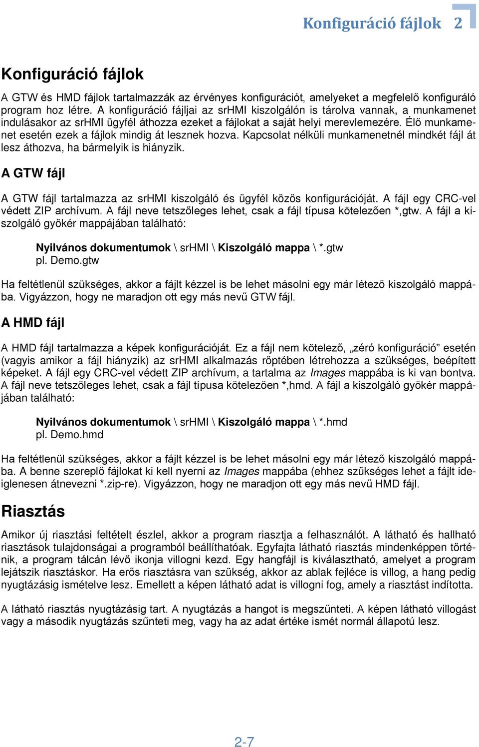 Élő munkamenet esetén ezek a fájlok mindig át lesznek hozva. Kapcsolat nélküli munkamenetnél mindkét fájl át lesz áthozva, ha bármelyik is hiányzik.