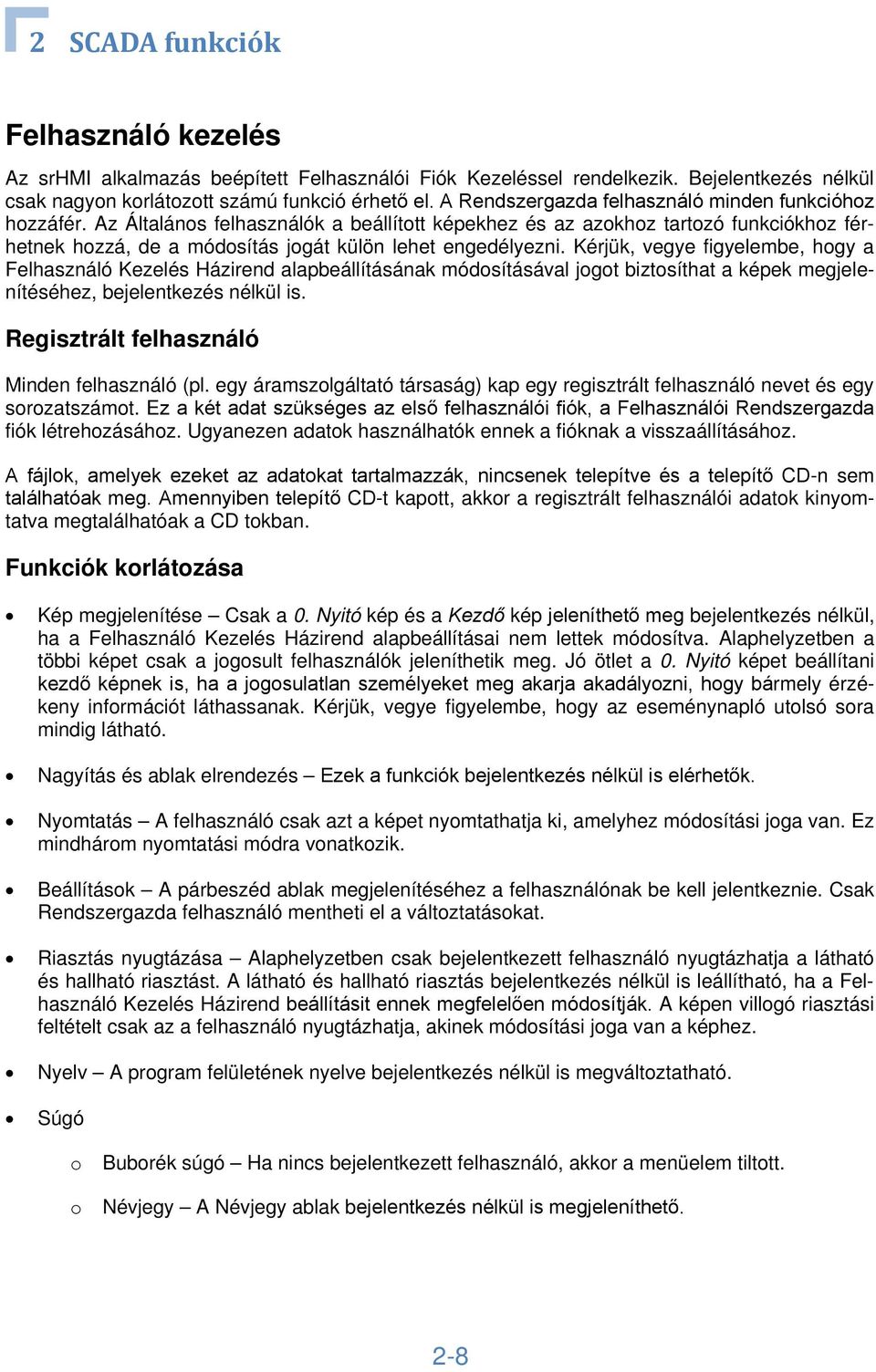 Az Általános felhasználók a beállított képekhez és az azokhoz tartozó funkciókhoz férhetnek hozzá, de a módosítás jogát külön lehet engedélyezni.