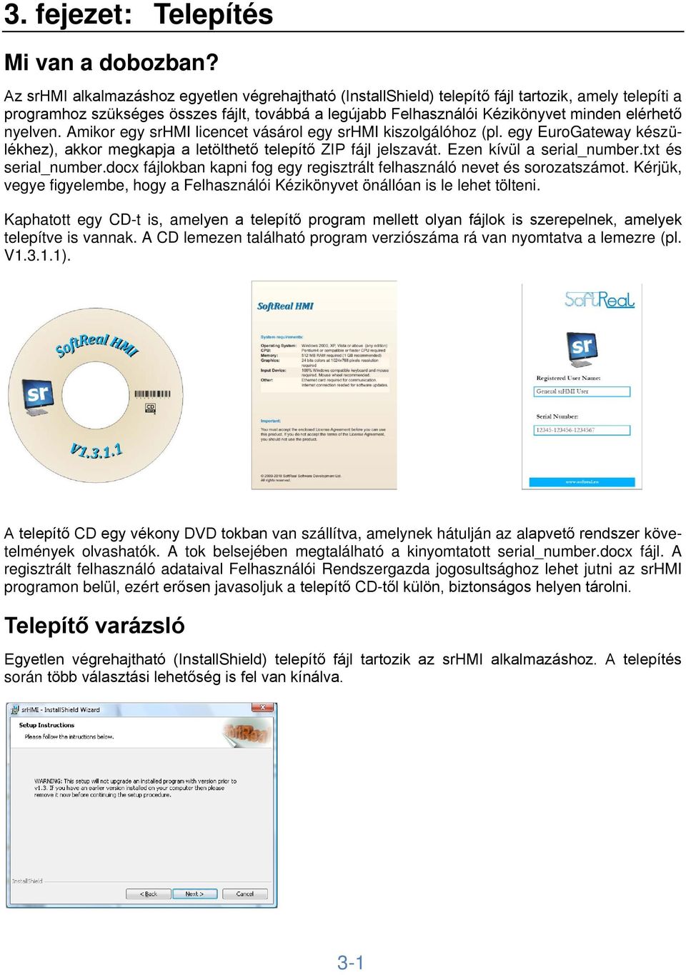 nyelven. Amikor egy srhmi licencet vásárol egy srhmi kiszolgálóhoz (pl. egy EuroGateway készülékhez), akkor megkapja a letölthető telepítő ZIP fájl jelszavát. Ezen kívül a serial_number.