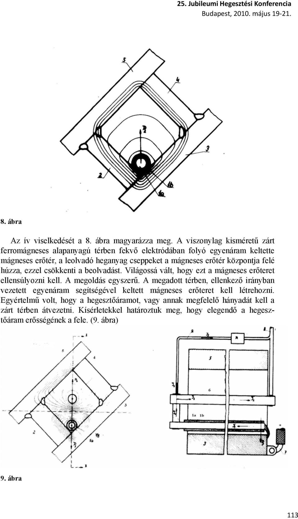 húzza, ezzel csökkenti a beolvadást. Világossá vált, hogy ezt a mágneses erőteret ellensúlyozni kell. A megoldás egyszerű.