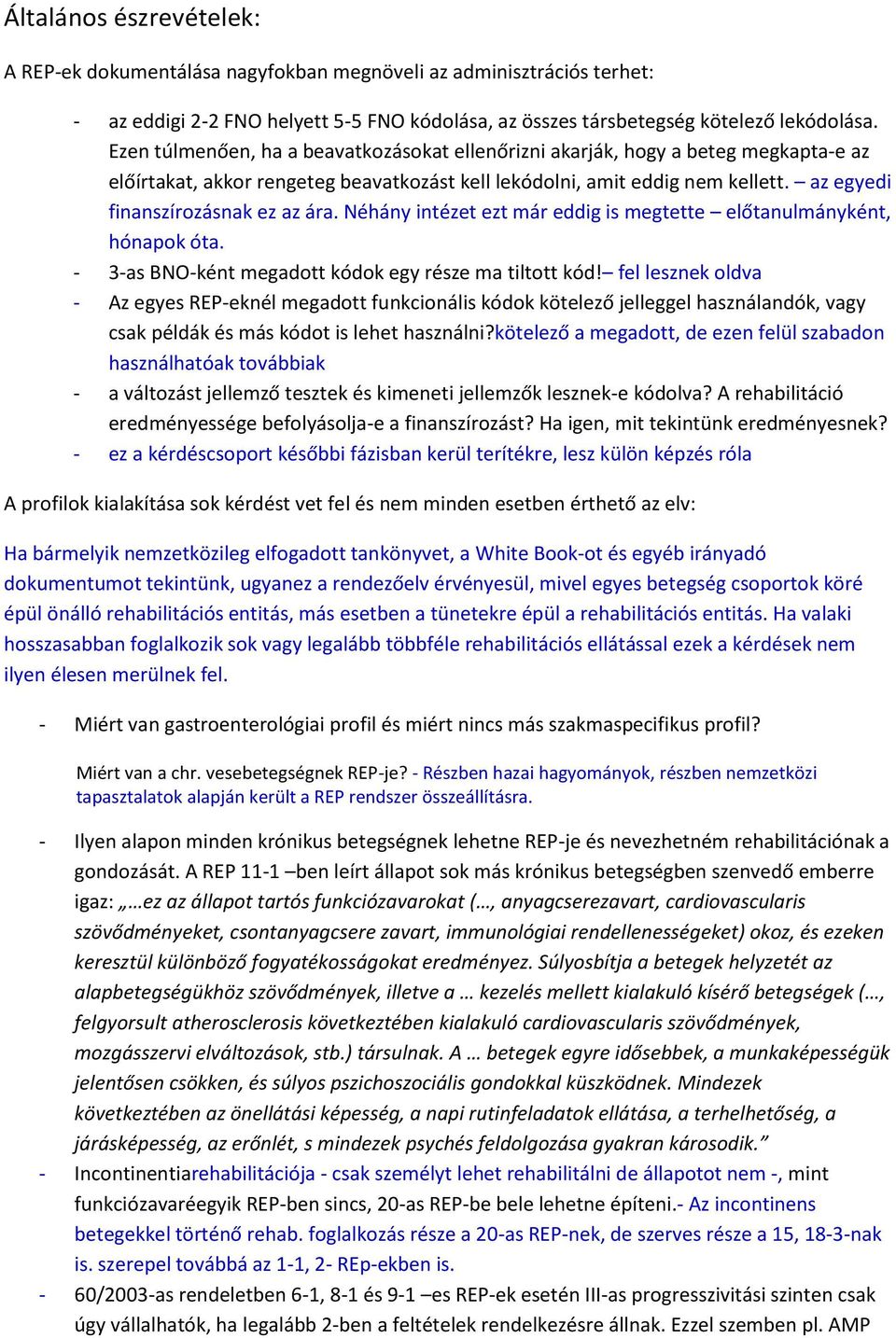 az egyedi finanszírozásnak ez az ára. Néhány intézet ezt már eddig is megtette előtanulmányként, hónapok óta. - 3-as BNO-ként megadott kódok egy része ma tiltott kód!