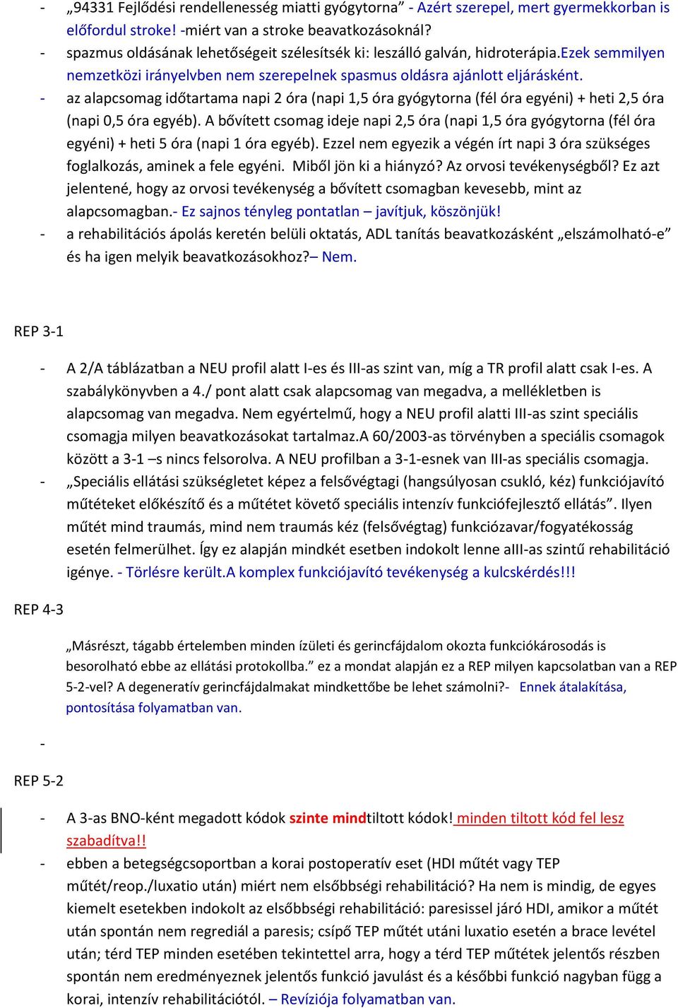 - az alapcsomag időtartama napi 2 óra (napi 1,5 óra gyógytorna (fél óra egyéni) + heti 2,5 óra (napi 0,5 óra egyéb).