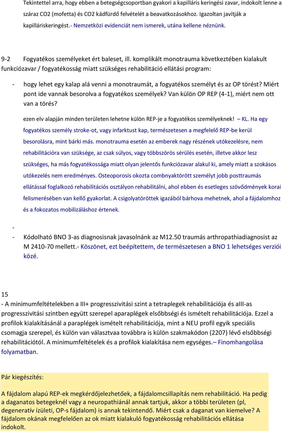 komplikált monotrauma következtében kialakult funkciózavar / fogyatékosság miatt szükséges rehabilitáció ellátási program: - hogy lehet egy kalap alá venni a monotraumát, a fogyatékos személyt és az