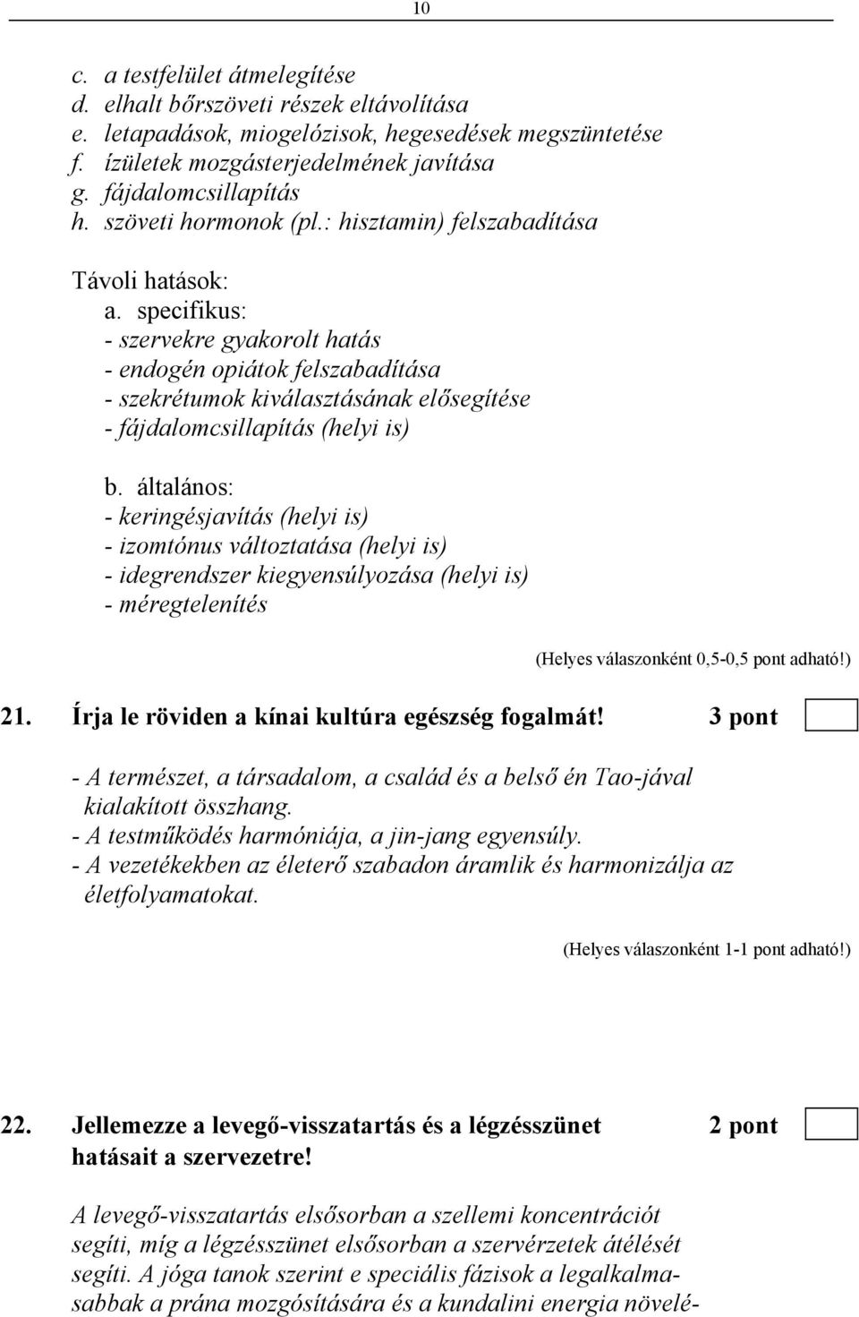 specifikus: - szervekre gyakorolt hatás - endogén opiátok felszabadítása - szekrétumok kiválasztásának elősegítése - fájdalomcsillapítás (helyi is) b.