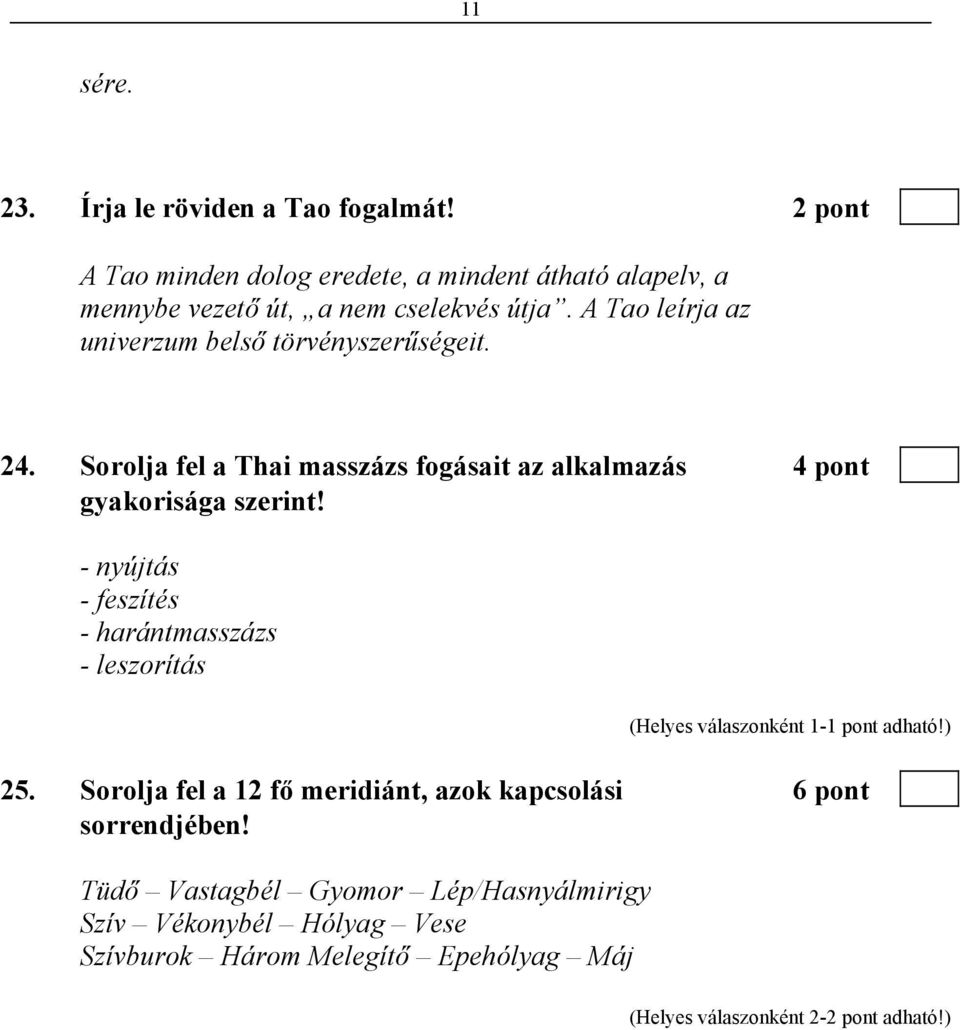 A Tao leírja az univerzum belső törvényszerűségeit. 24. Sorolja fel a Thai masszázs fogásait az alkalmazás 4 pont gyakorisága szerint!