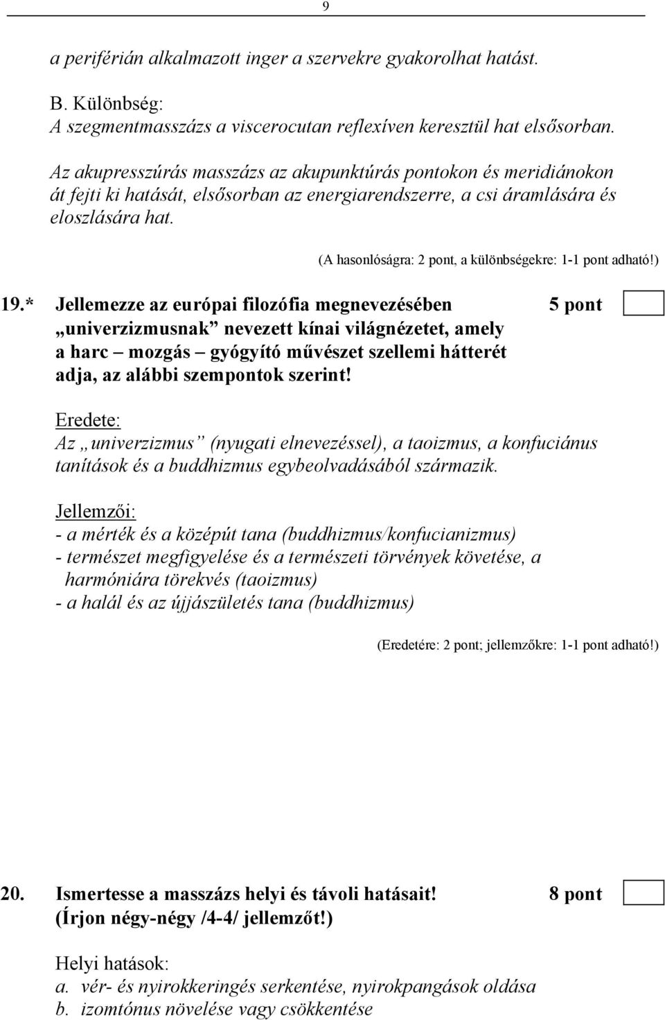 (A hasonlóságra: 2 pont, a különbségekre: 1-1 pont adható!) 19.