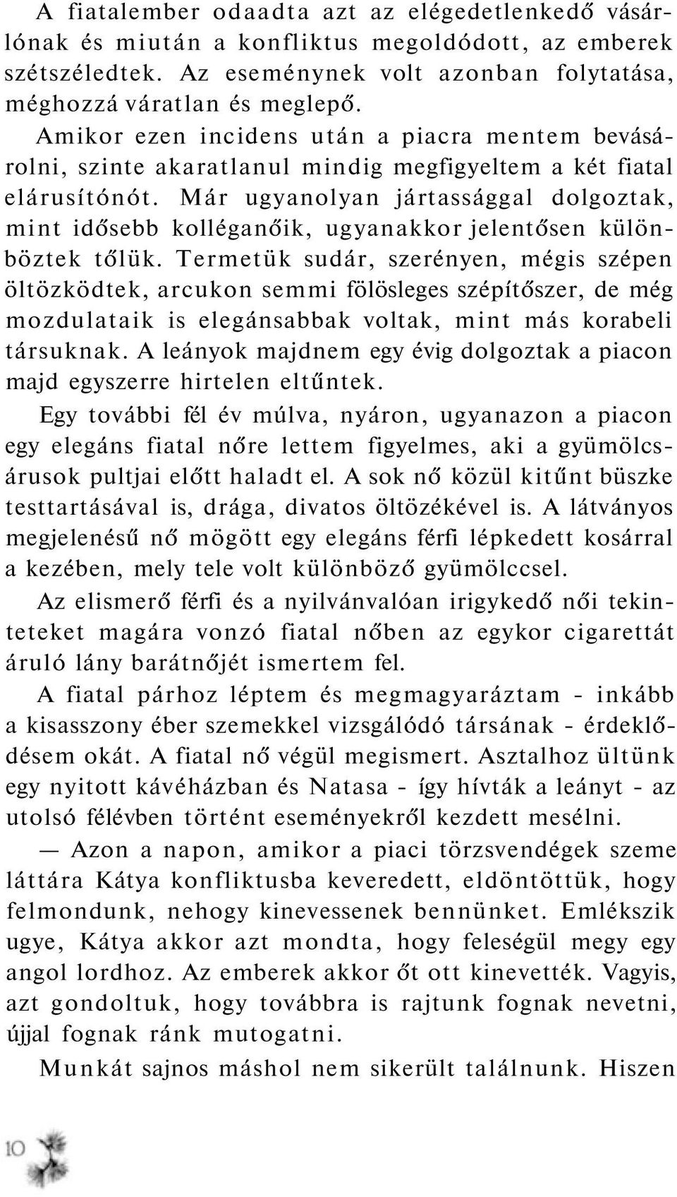 Már ugyanolyan jártassággal dolgoztak, mint idősebb kolléganőik, ugyanakkor jelentősen különböztek tőlük.