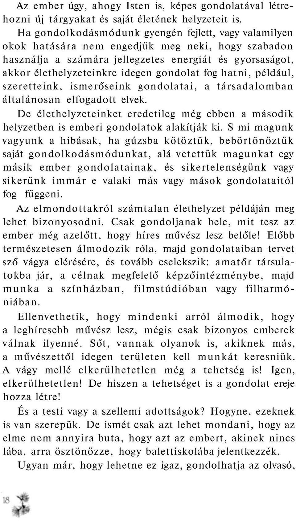 gondolat fog hatni, például, szeretteink, ismerőseink gondolatai, a társadalomban általánosan elfogadott elvek.