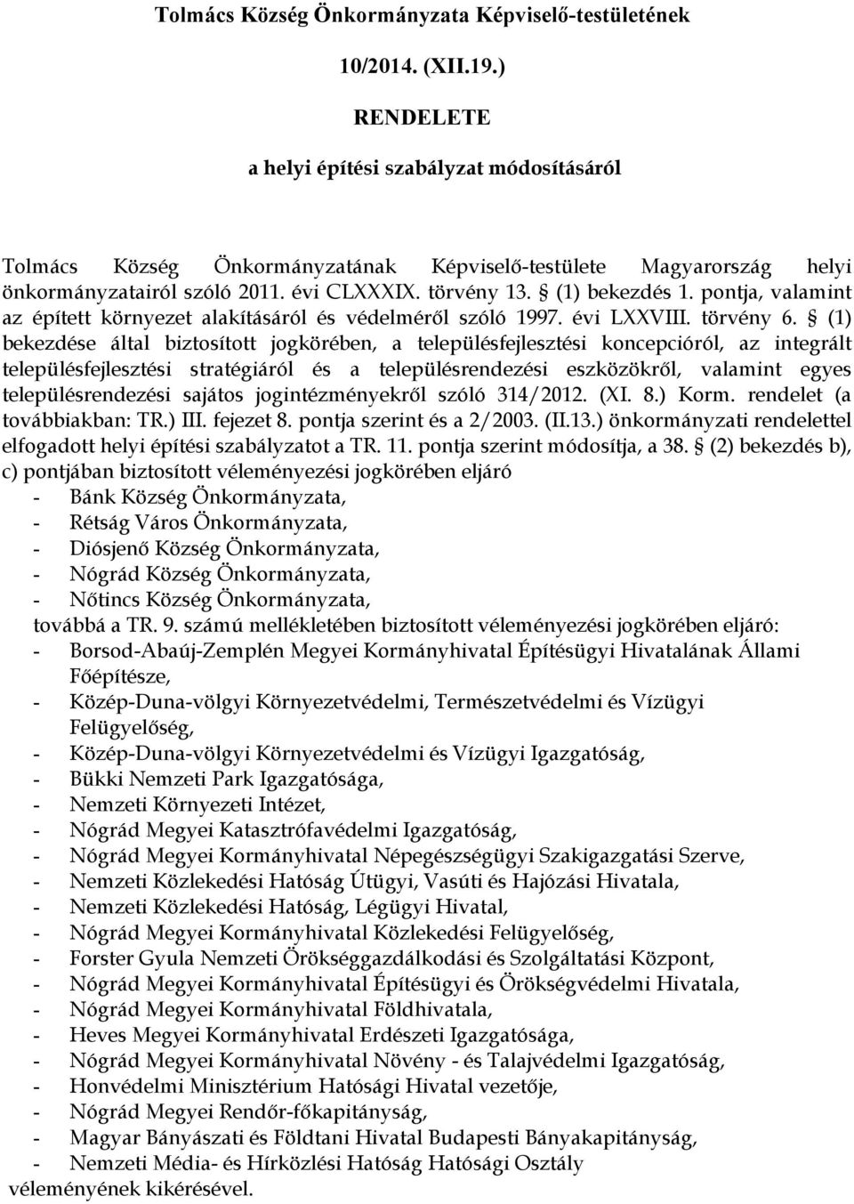 pontja, valamint az épített környezet alakításáról és védelméről szóló 1997. évi LXXVIII. törvény 6.