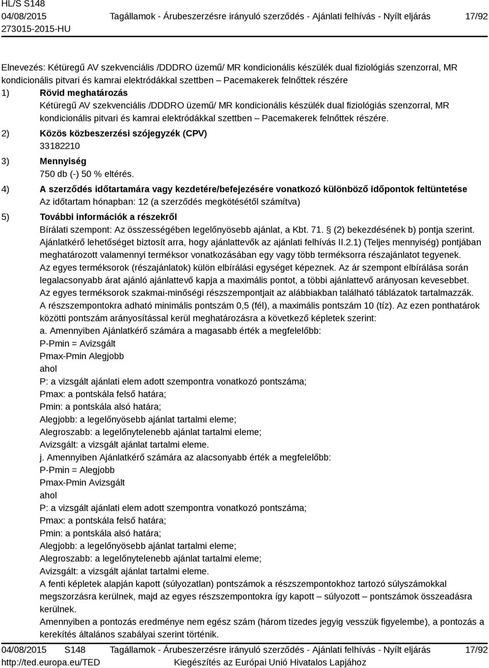 részére. 2) Közös közbeszerzési szójegyzék (CPV) 33182210 3) Mennyiség 750 db (-) 50 % eltérés.