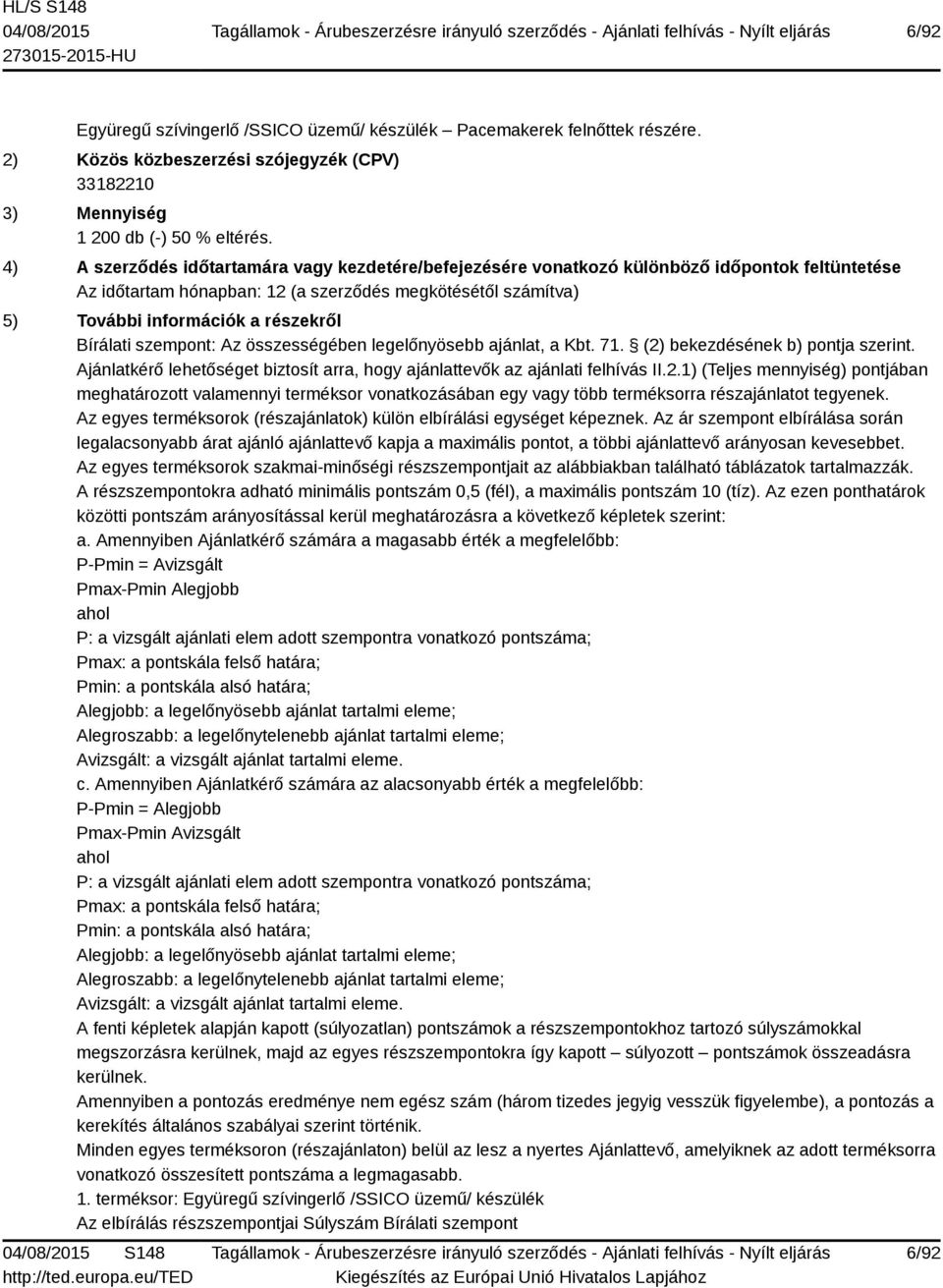 Bírálati szempont: Az összességében legelőnyösebb ajánlat, a Kbt. 71. (2)