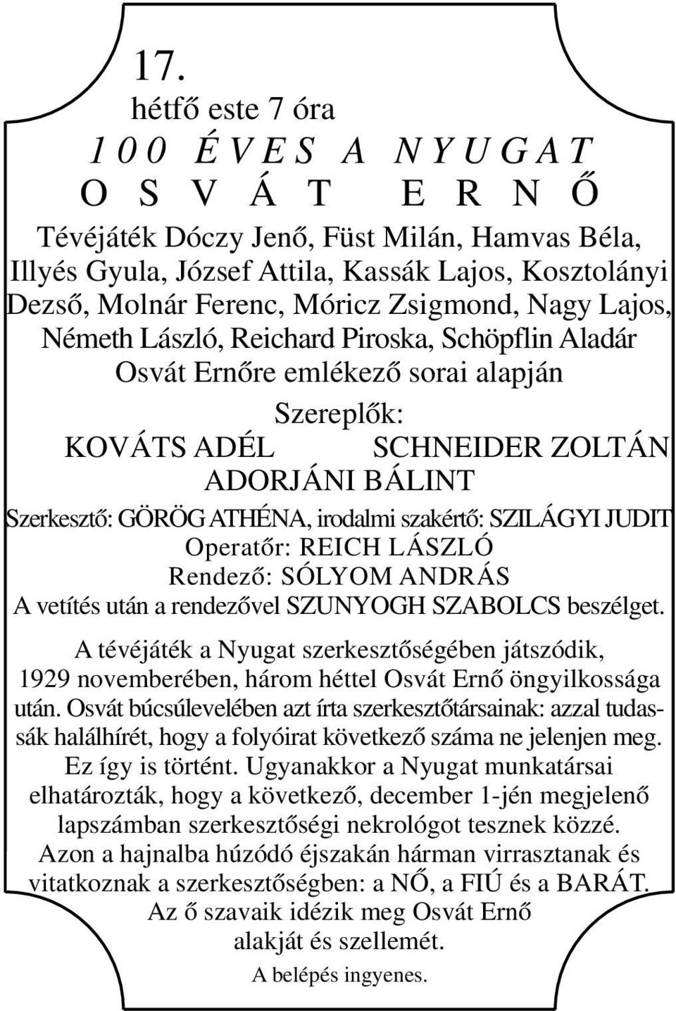 szakértő: SZILÁGYI JUDIT Operatőr: REICH LÁSZLÓ Rendező: SÓLYOM ANDRÁS A vetítés után a rendezővel SZUNYOGH SZABOLCS beszélget.