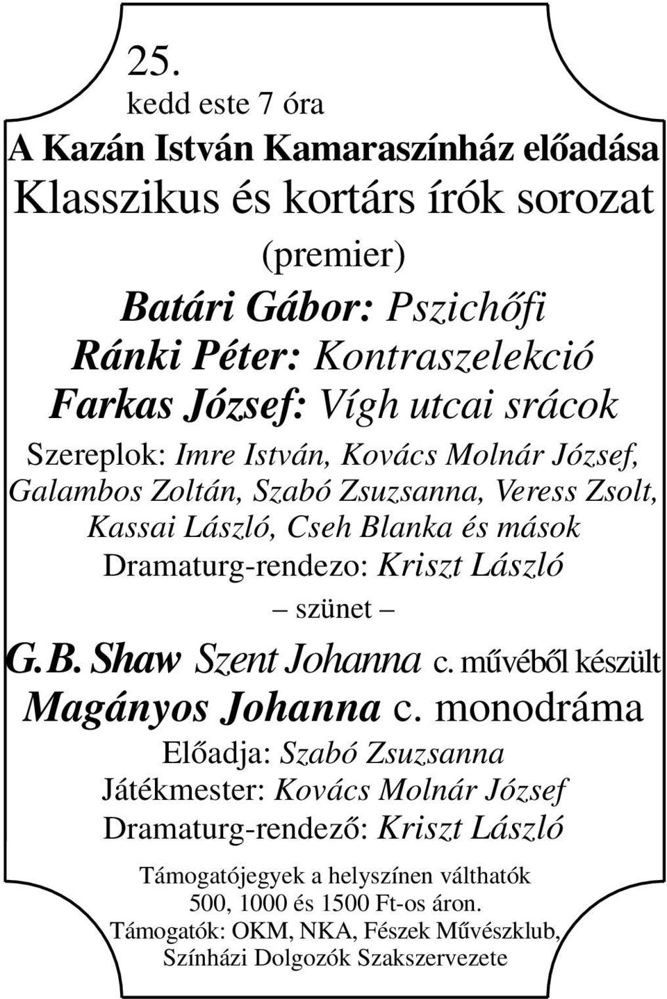 Dramaturg-rendezo: Kriszt László szünet G. B. Shaw Szent Johanna c. művéből készült Magányos Johanna c.