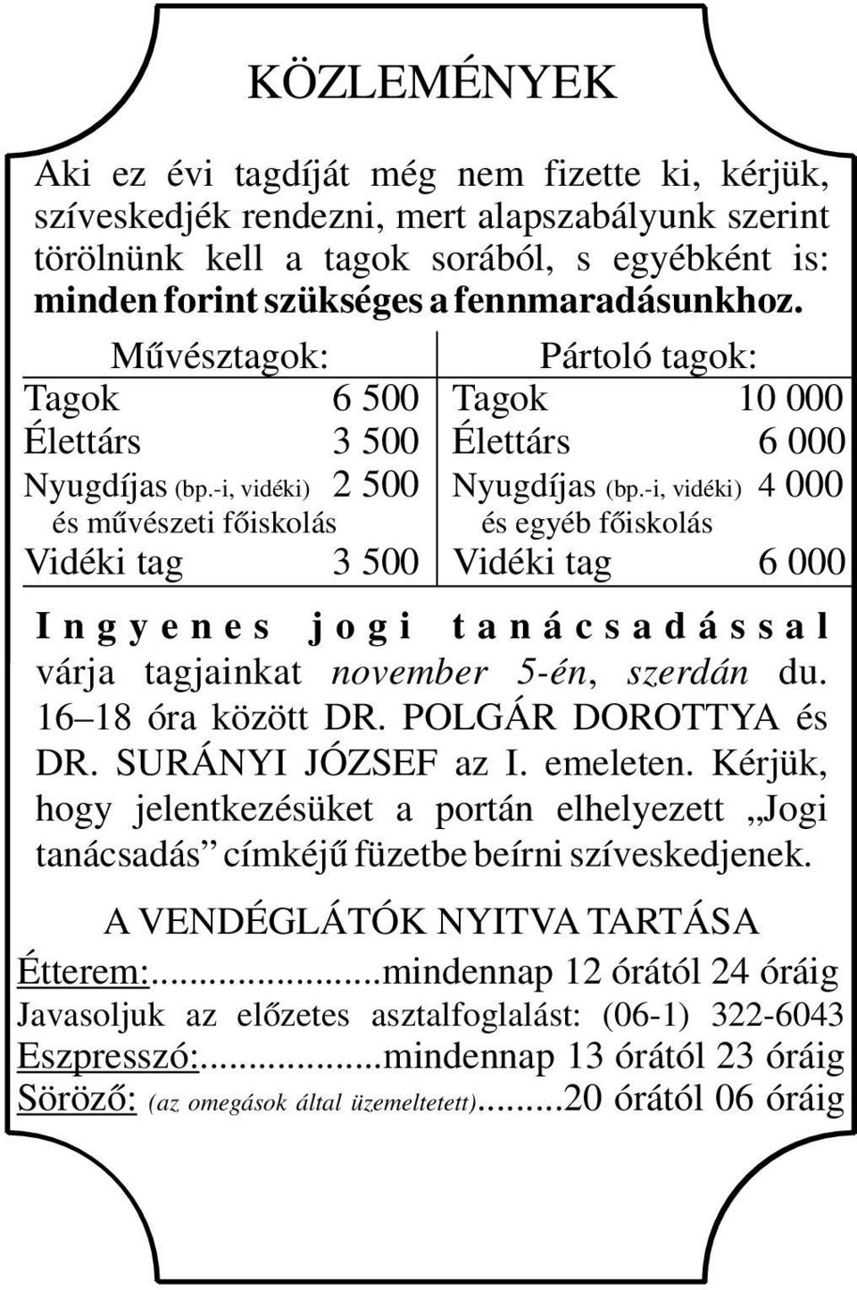 -i, vidéki) 4 000 és egyéb főiskolás Vidéki tag 6 000 I n g y e n e s j o g i t a n á c s a d á s s a l várja tagjainkat november 5-én, szerdán du. 16 18 óra között DR. POLGÁR DOROTTYA és DR.