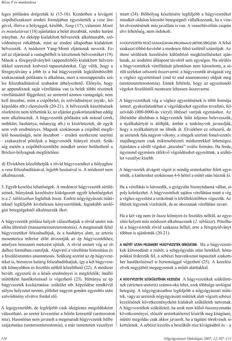 rendre haránt irányban. Az ekképp kialakított bélvezeték alkalmasabb, szövôd mé nyei ritkábbak, mint az eredeti állapotban kialakított bélvezeték. A módszert Yang-Monti eljárásnak nevezik.