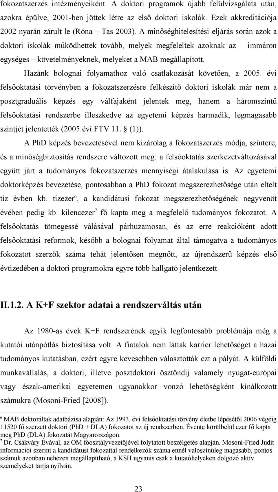 Hazánk bolognai folyamathoz való csatlakozását követően, a 2005.