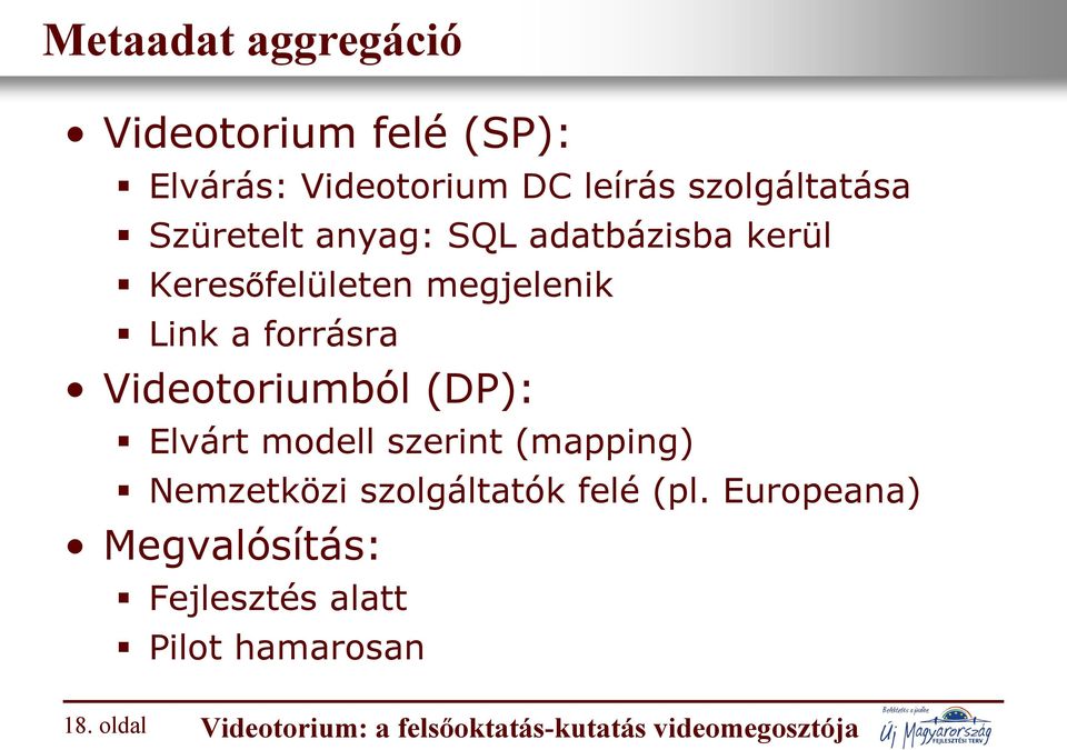 Videotoriumból (DP): Elvárt modell szerint (mapping) Nemzetközi szolgáltatók felé (pl.