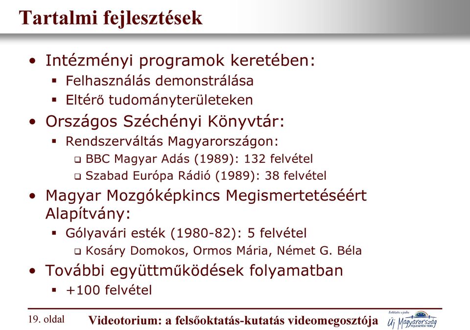 felvétel Magyar Mozgóképkincs Megismertetéséért Alapítvány: Gólyavári esték (1980-82): 5 felvétel Kosáry Domokos, Ormos