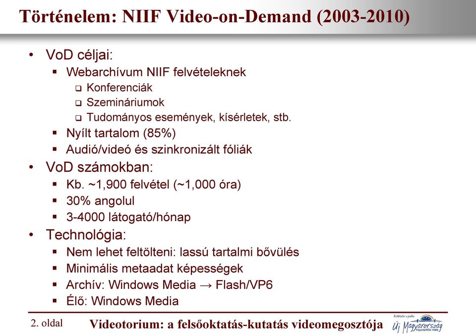 ~1,900 felvétel (~1,000 óra) 30% angolul 3-4000 látogató/hónap Technológia: Nem lehet feltölteni: lassú tartalmi bővülés