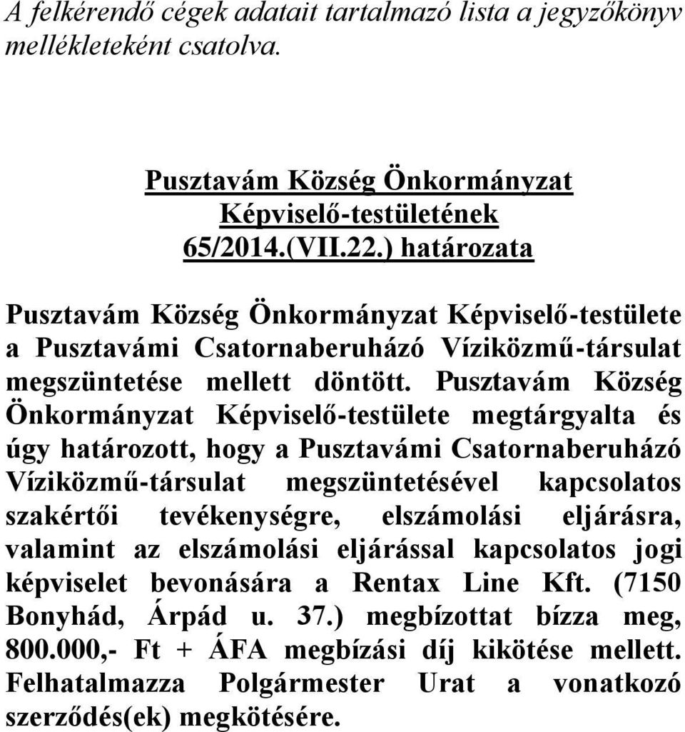 Pusztavám Község Önkormányzat Képviselő-testülete megtárgyalta és úgy határozott, hogy a Pusztavámi Csatornaberuházó Víziközmű-társulat megszüntetésével kapcsolatos
