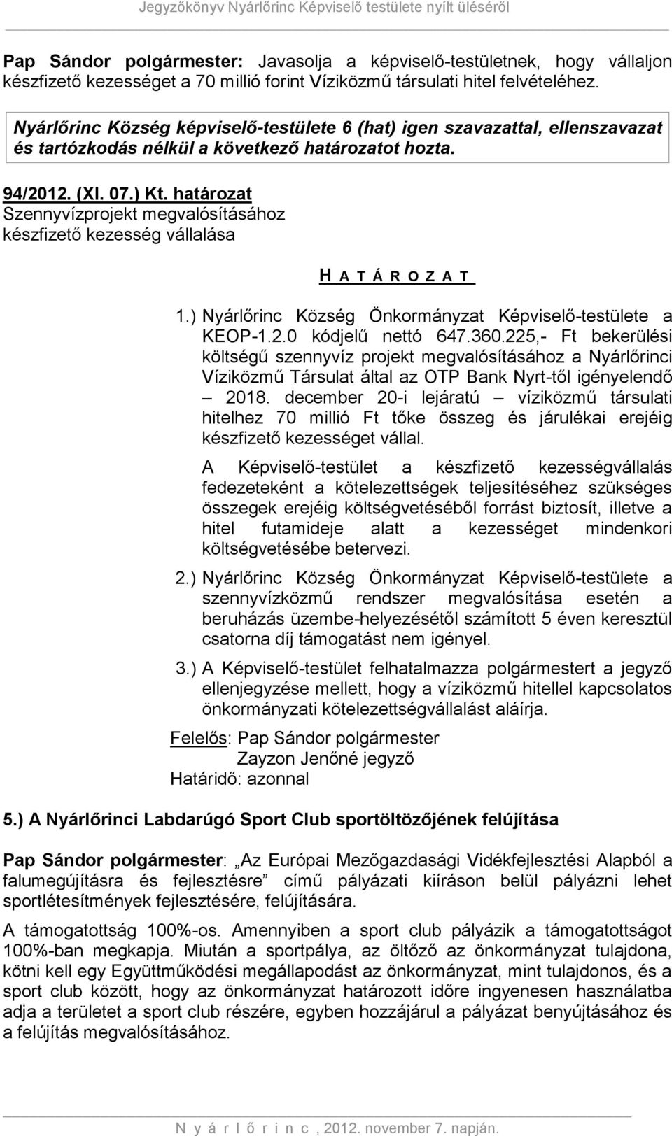 225,- Ft bekerülési költségű szennyvíz projekt megvalósításához a Nyárlőrinci Víziközmű Társulat által az OTP Bank Nyrt-től igényelendő 2018.