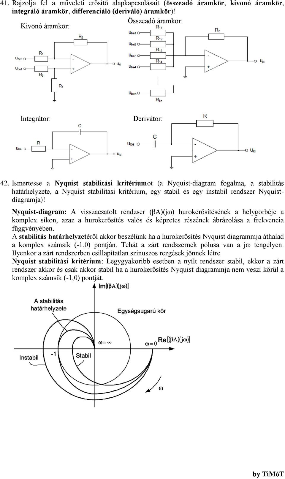 Ismertesse a Nyquist stabilitási kritériumot (a Nyquist-diagram fogalma, a stabilitás határhelyzete, a Nyquist stabilitási kritérium, egy stabil és egy instabil rendszer Nyquistdiagramja)!