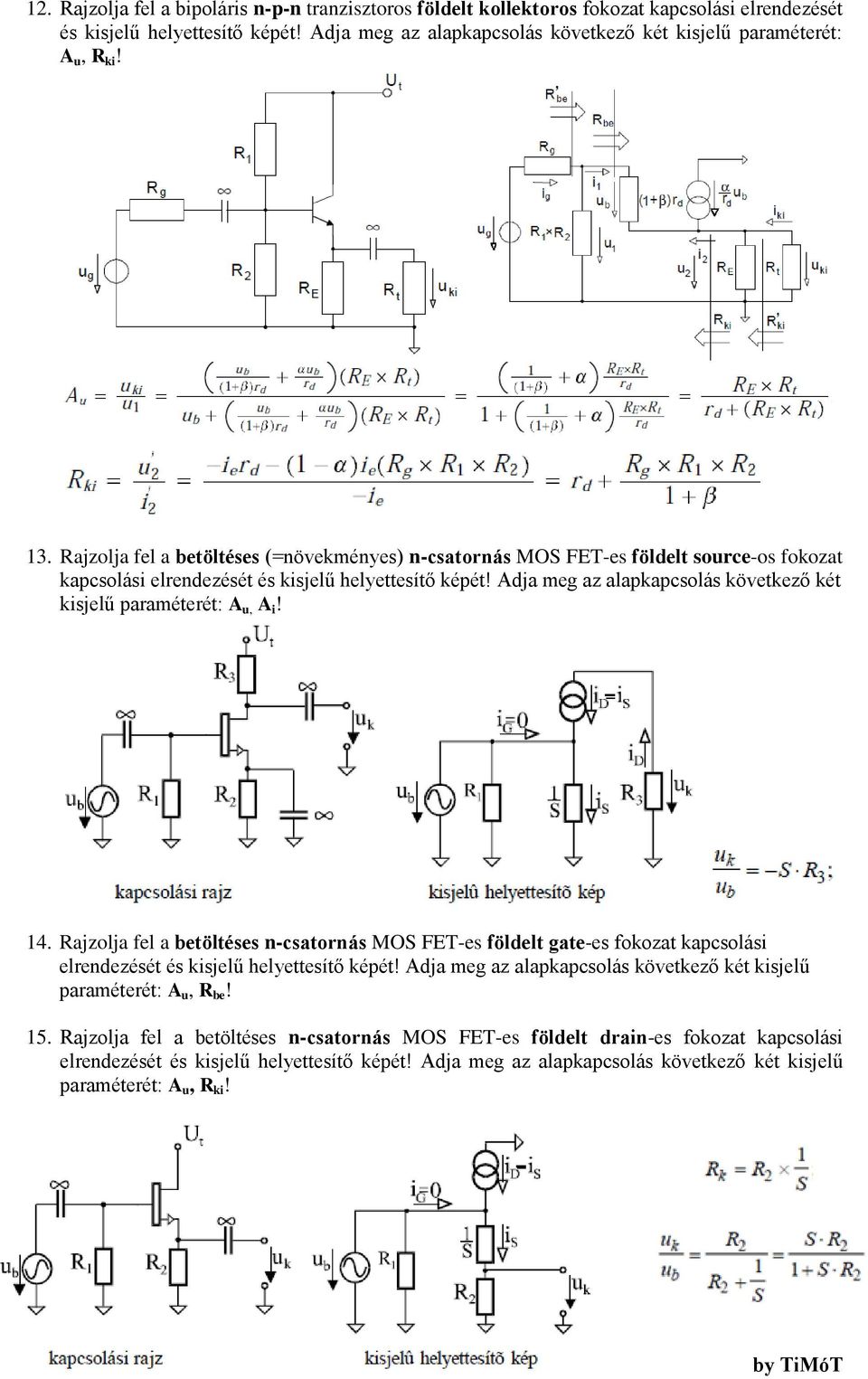 Rajzolja fel a betöltéses (=növekményes) n-csatornás MOS FET-es földelt source-os fokozat kapcsolási elrendezését és kisjelű helyettesítő képét!