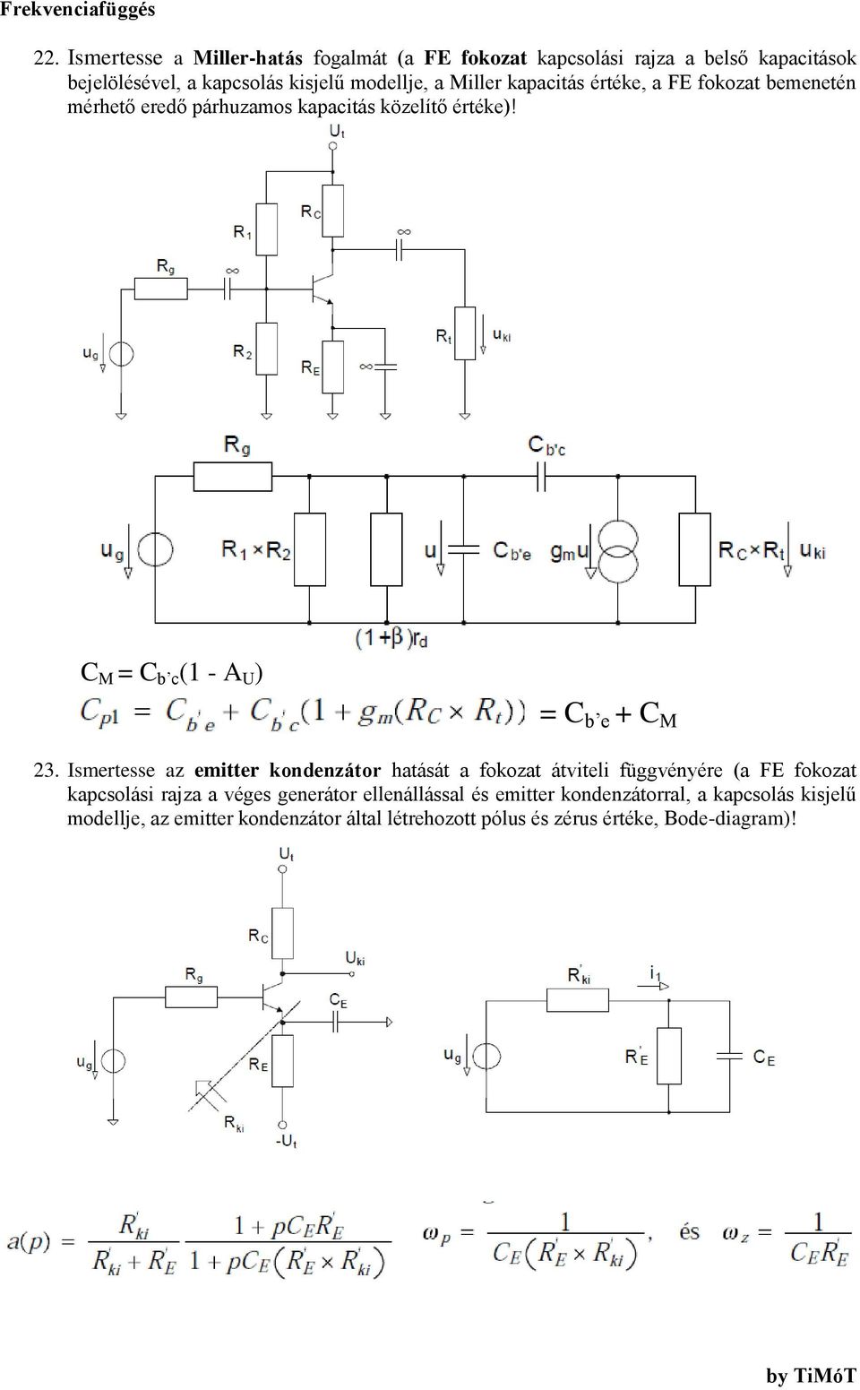kapacitás értéke, a FE fokozat bemenetén mérhető eredő párhuzamos kapacitás közelítő értéke)! C M = C b c (1 - A U ) = C b e + C M 23.