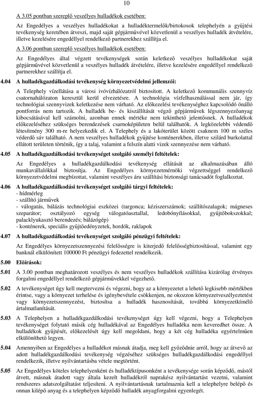 közvetlenül a veszélyes hulladék átvételére, illetve kezelésére engedéllyel rendelkezı partnerekhez szállítja el. A 3.