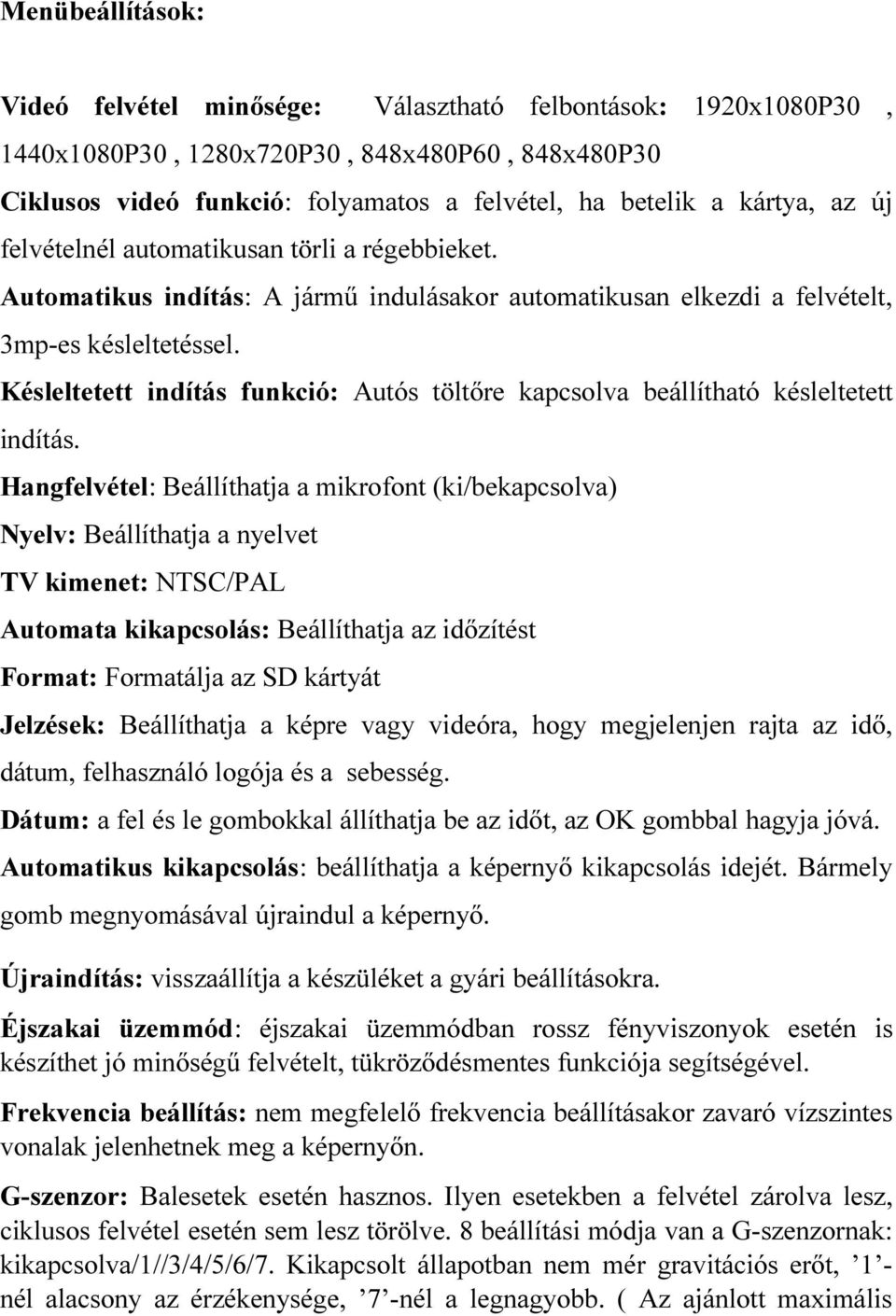 Késleltetett indítás funkció: Autós töltőre kapcsolva beállítható késleltetett indítás.