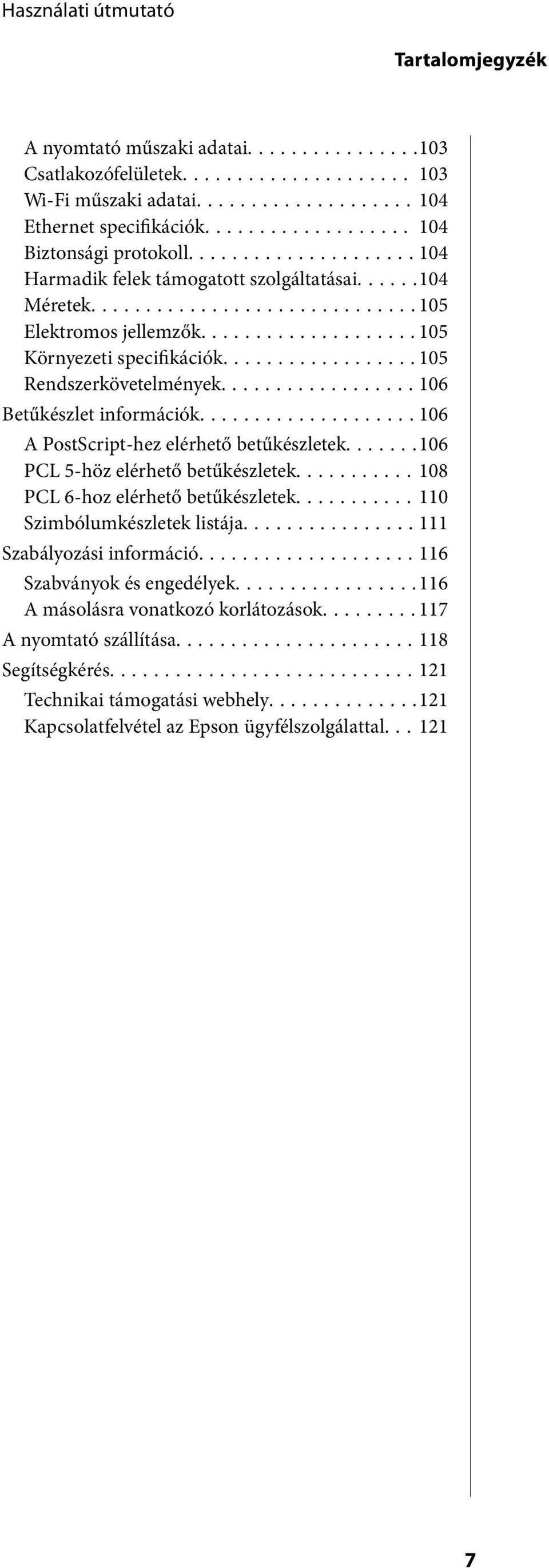 ..106 A PostScript-hez elérhető betűkészletek....... 106 PCL 5-höz elérhető betűkészletek...108 PCL 6-hoz elérhető betűkészletek...110 Szimbólumkészletek listája.