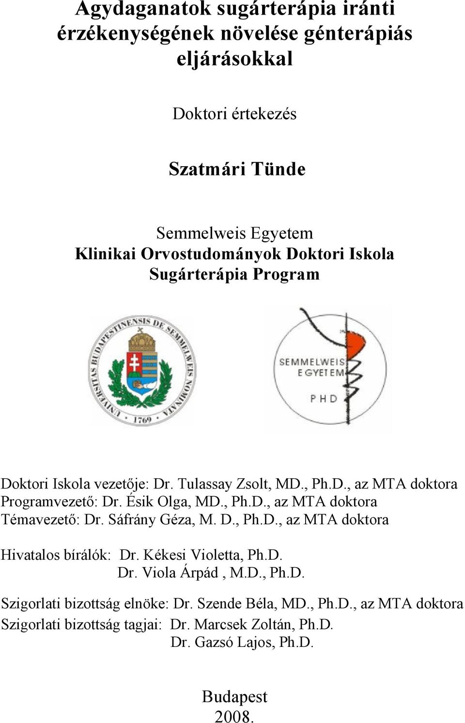 Ésik Olga, MD., Ph.D., az MTA doktora Témavezetı: Dr. Sáfrány Géza, M. D., Ph.D., az MTA doktora Hivatalos bírálók: Dr. Kékesi Violetta, Ph.D. Dr. Viola Árpád, M.