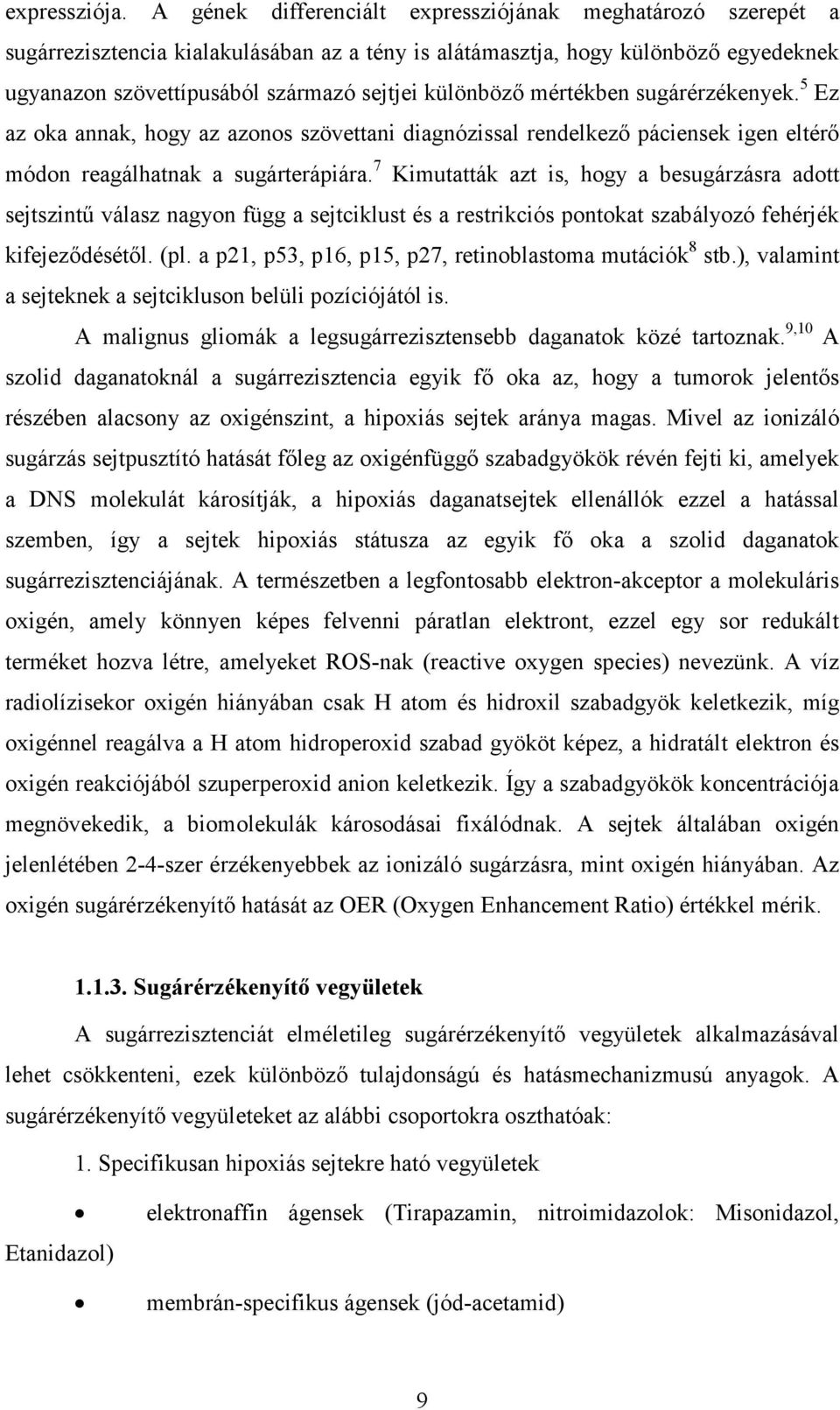 mértékben sugárérzékenyek. 5 Ez az oka annak, hogy az azonos szövettani diagnózissal rendelkezı páciensek igen eltérı módon reagálhatnak a sugárterápiára.