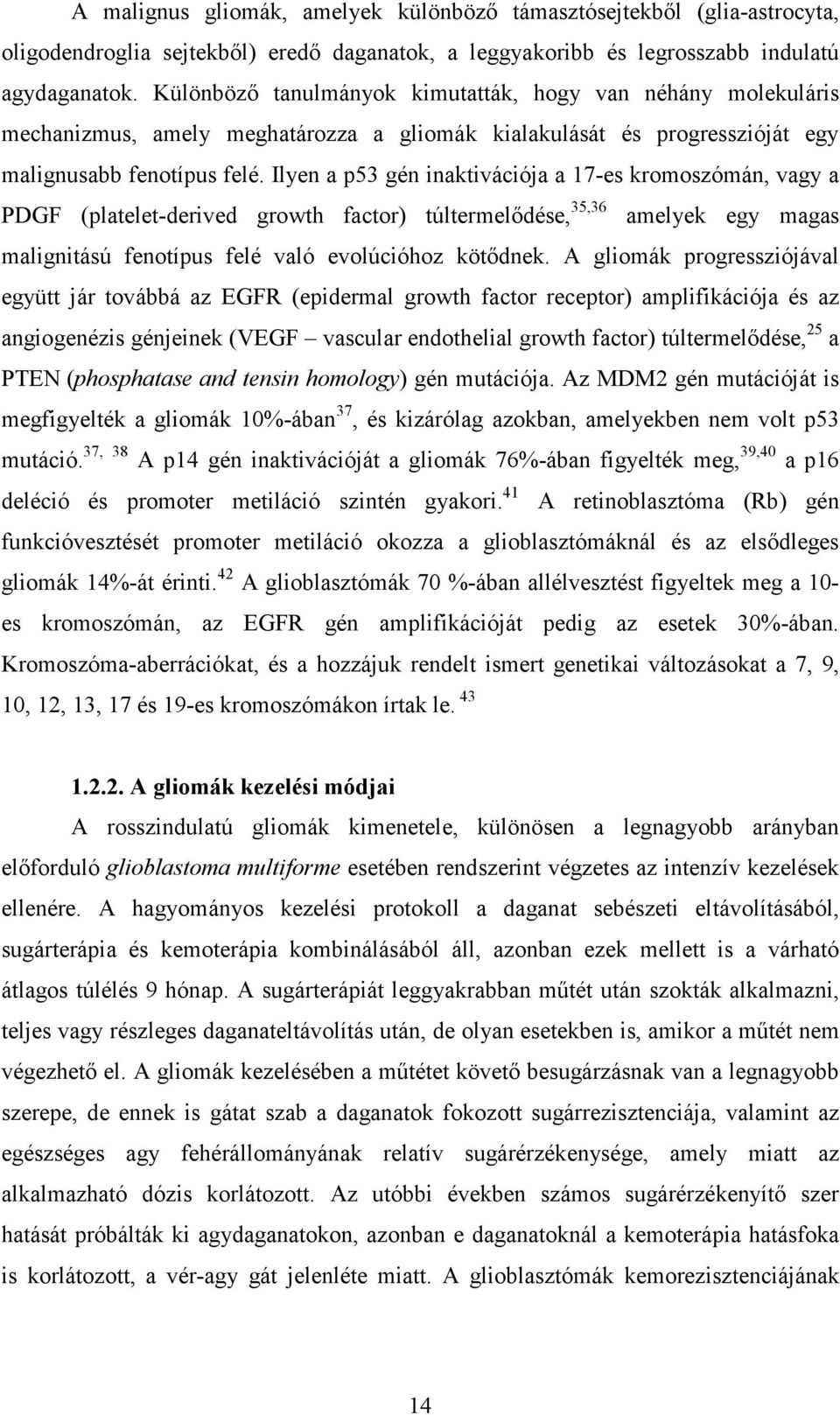 Ilyen a p53 gén inaktivációja a 17-es kromoszómán, vagy a PDGF (platelet-derived growth factor) túltermelıdése, 35,36 amelyek egy magas malignitású fenotípus felé való evolúcióhoz kötıdnek.