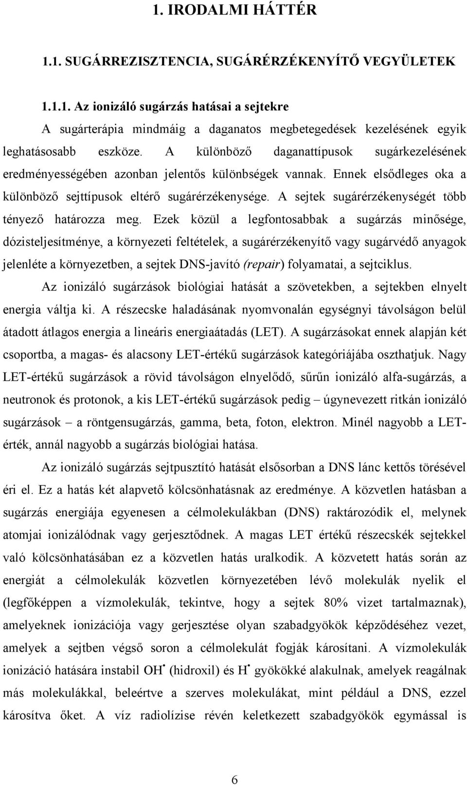 A sejtek sugárérzékenységét több tényezı határozza meg.