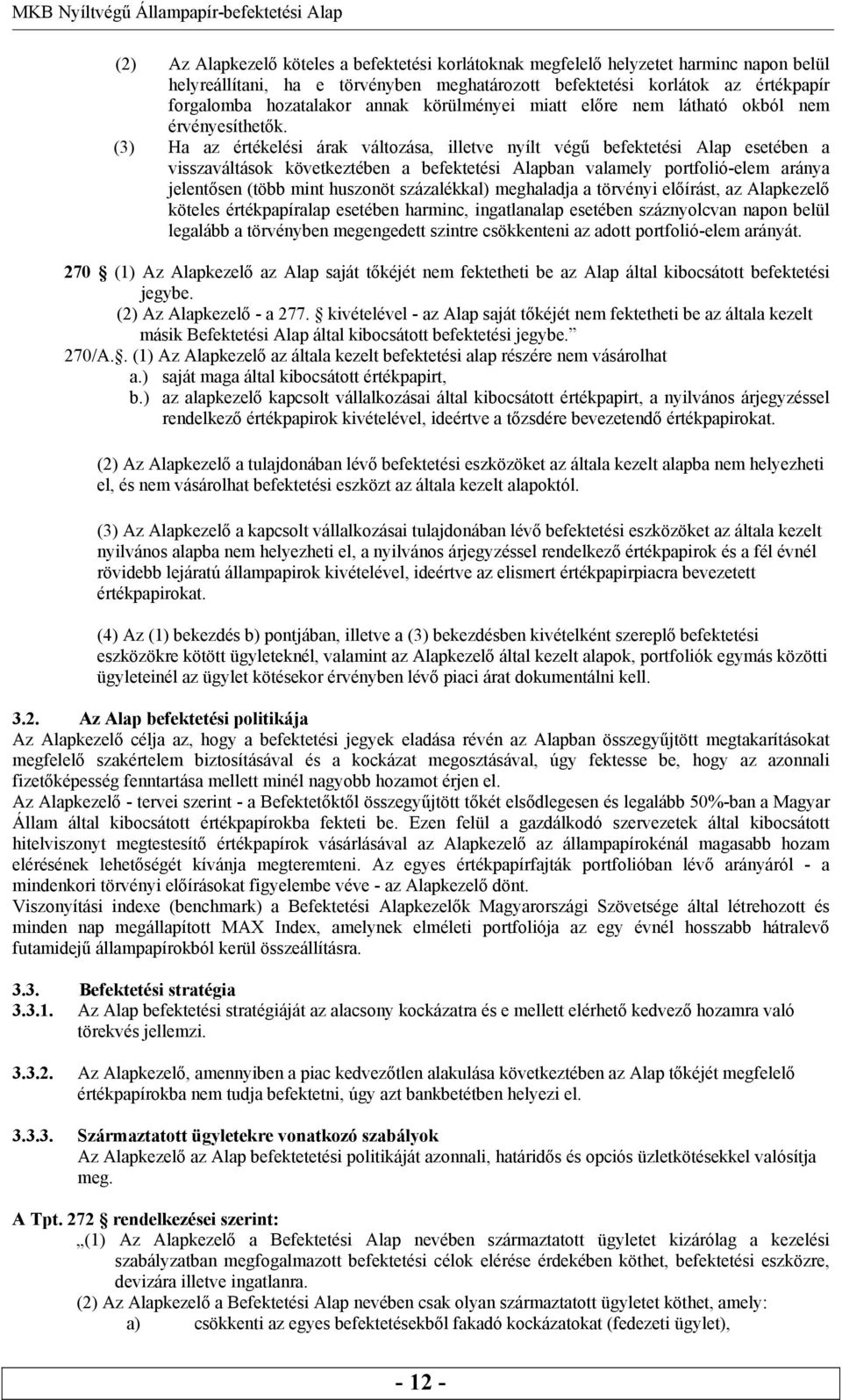 (3) Ha az értékelési árak változása, illetve nyílt végű befektetési Alap esetében a visszaváltások következtében a befektetési Alapban valamely portfolió-elem aránya jelentősen (több mint huszonöt