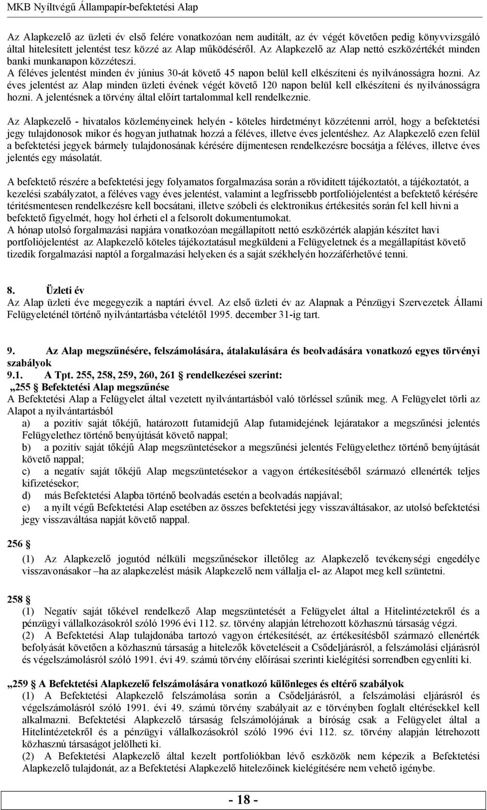 Az éves jelentést az Alap minden üzleti évének végét követő 120 napon belül kell elkészíteni és nyilvánosságra hozni. A jelentésnek a törvény által előírt tartalommal kell rendelkeznie.