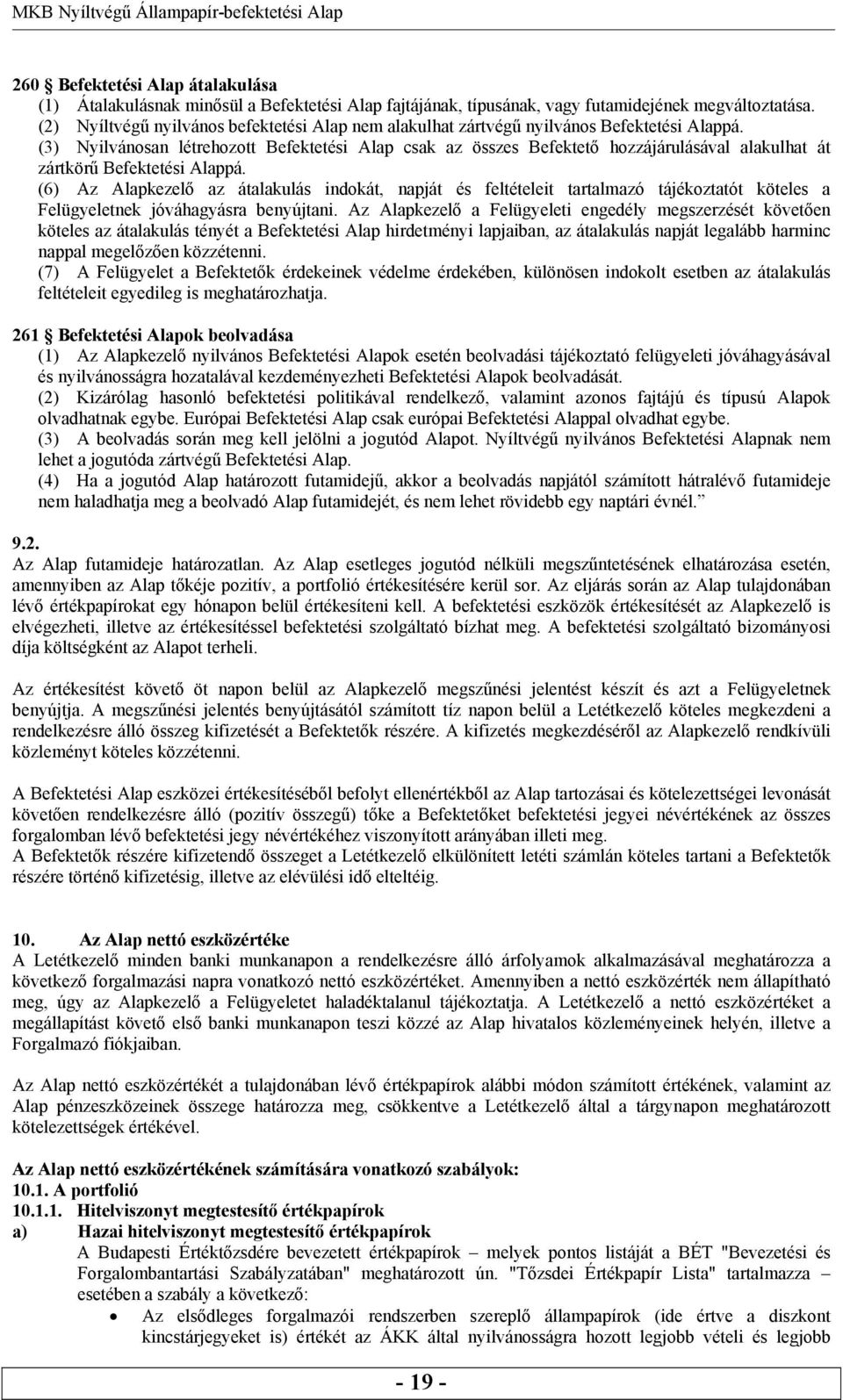 (3) Nyilvánosan létrehozott Befektetési Alap csak az összes Befektető hozzájárulásával alakulhat át zártkörű Befektetési Alappá.