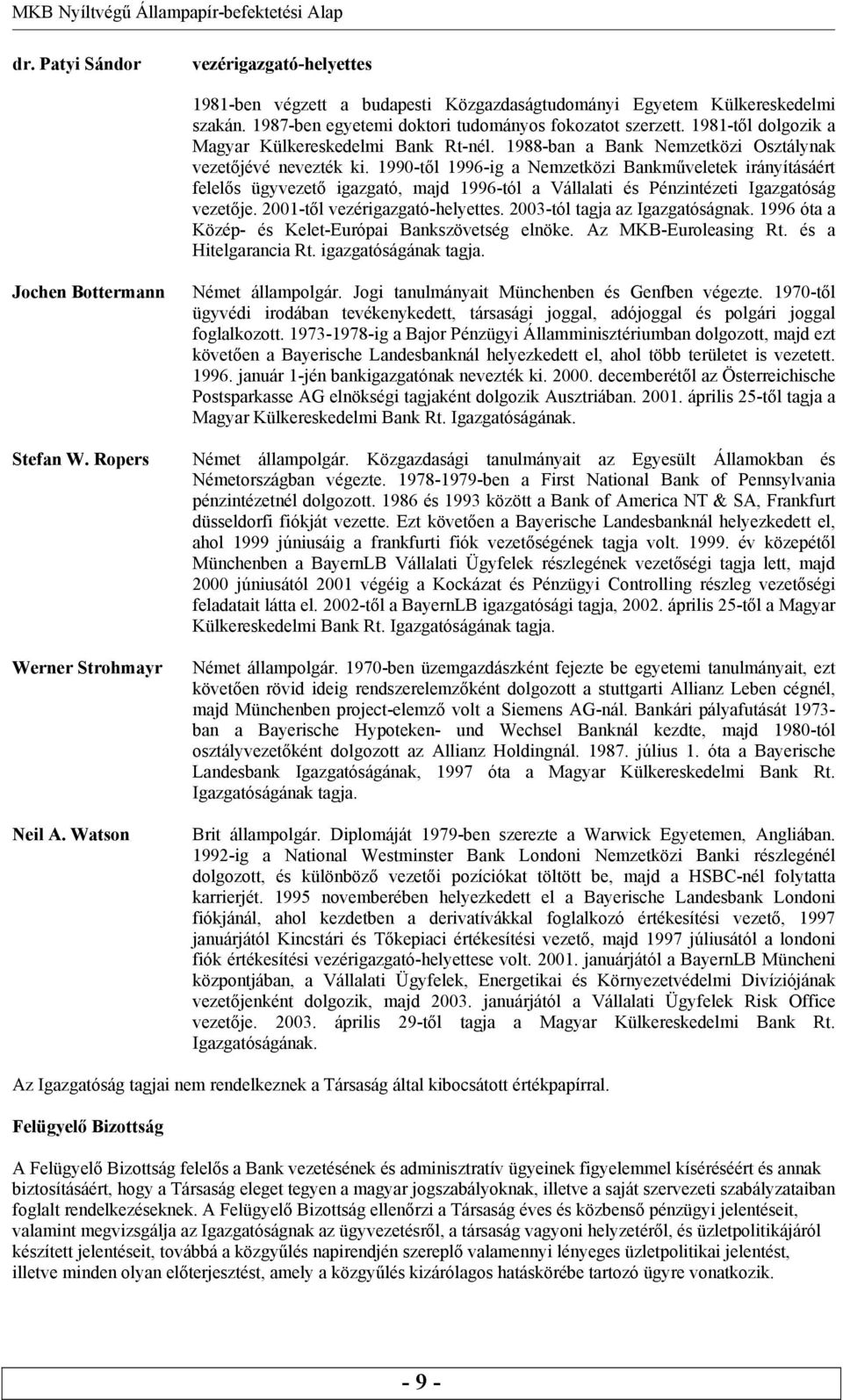 1990-től 1996-ig a Nemzetközi Bankműveletek irányításáért felelős ügyvezető igazgató, majd 1996-tól a Vállalati és Pénzintézeti Igazgatóság vezetője. 2001-től vezérigazgató-helyettes.