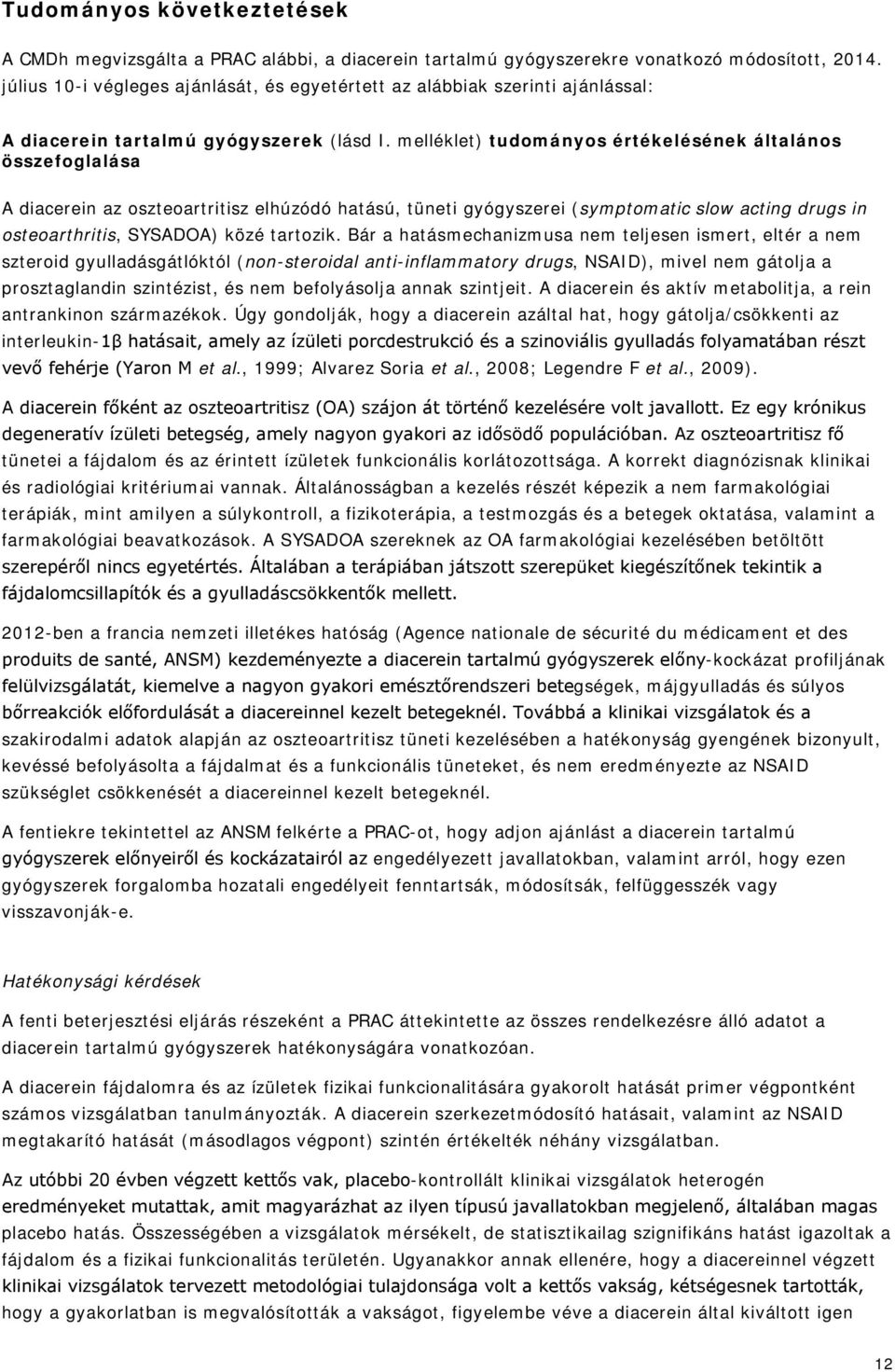 melléklet) tudományos értékelésének általános összefoglalása A diacerein az oszteoartritisz elhúzódó hatású, tüneti gyógyszerei (symptomatic slow acting drugs in osteoarthritis, SYSADOA) közé