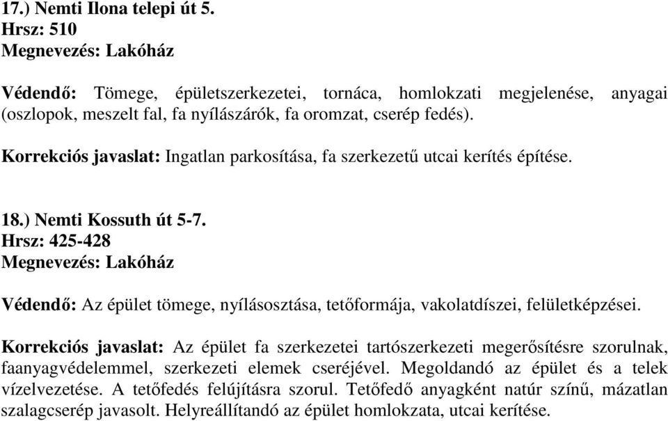 Korrekciós javaslat: Ingatlan parkosítása, fa szerkezetű utcai kerítés építése. 18.) Nemti Kossuth út 5-7.