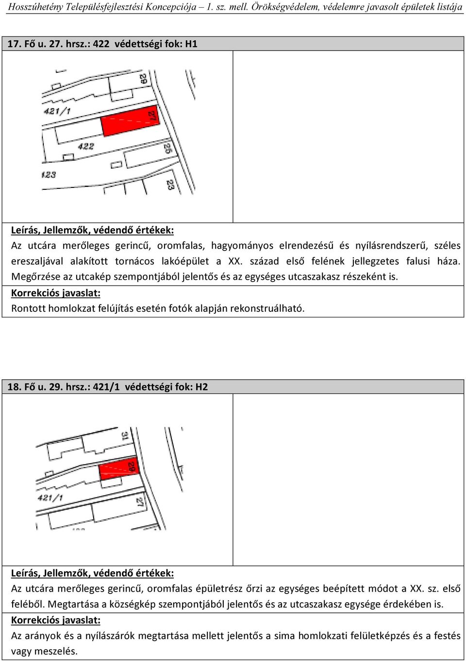 Rontott homlokzat felújítás esetén fotók alapján rekonstruálható. 18. Fő u. 29. hrsz.