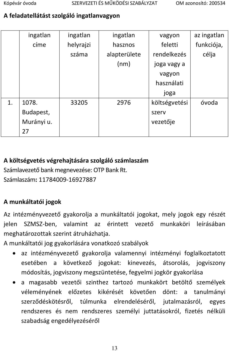 A költségvetés végrehajtására szolgáló számlaszám Számlavezető bank megnevezése: OTP Bank Rt.