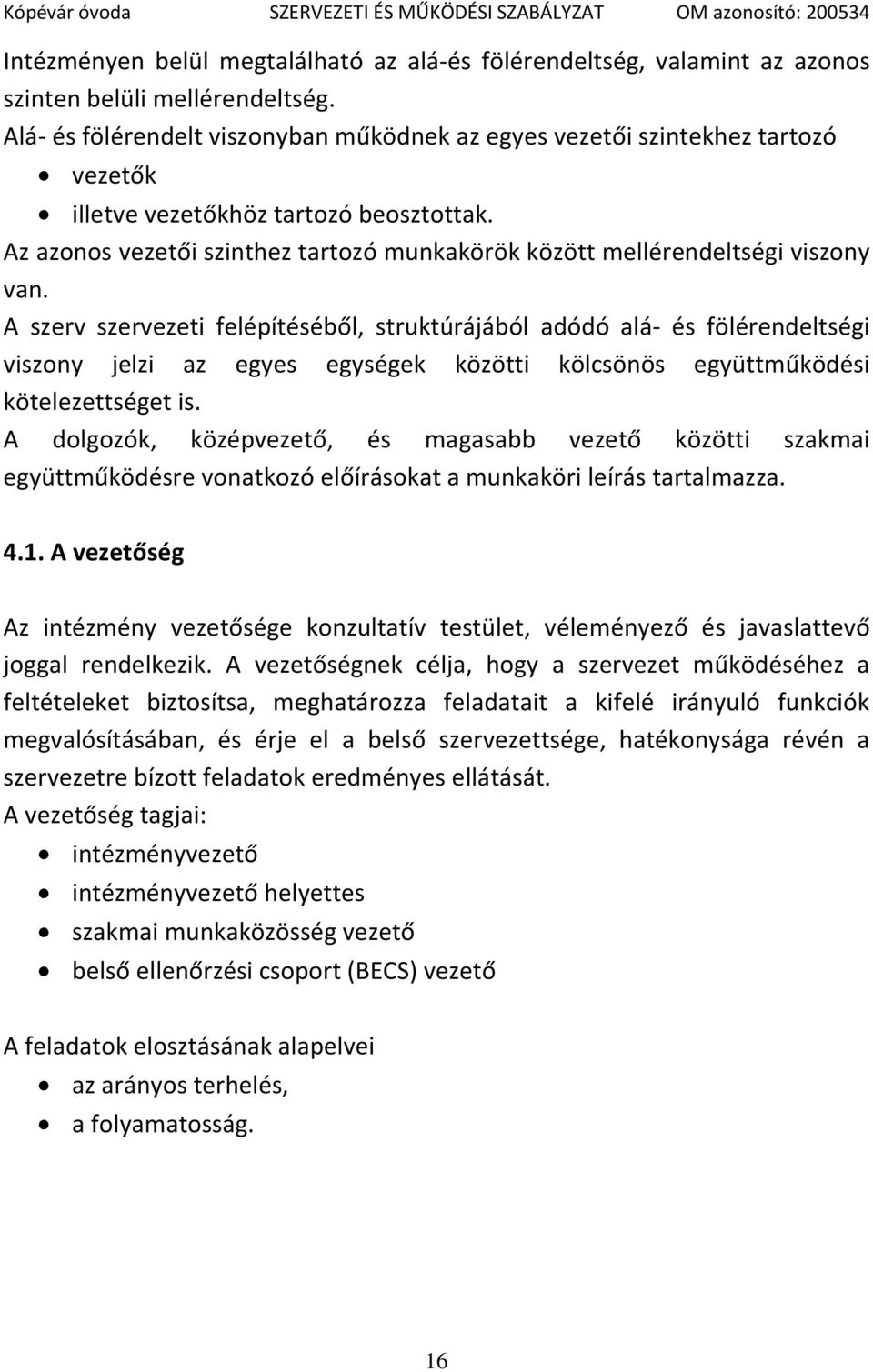 Az azonos vezetői szinthez tartozó munkakörök között mellérendeltségi viszony van.