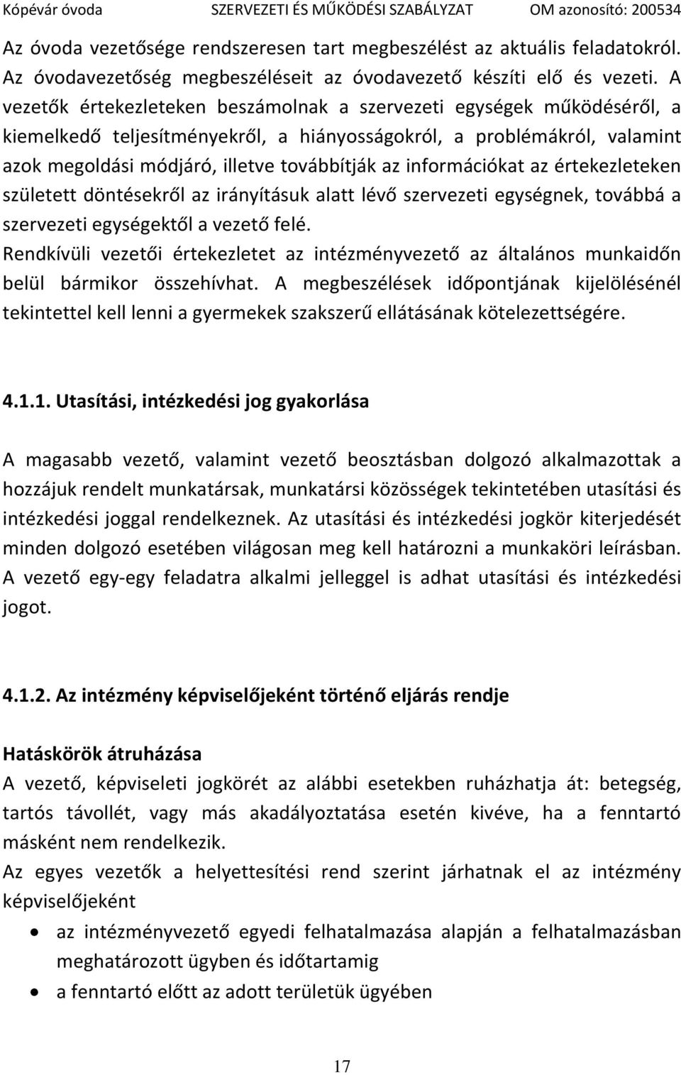 információkat az értekezleteken született döntésekről az irányításuk alatt lévő szervezeti egységnek, továbbá a szervezeti egységektől a vezető felé.