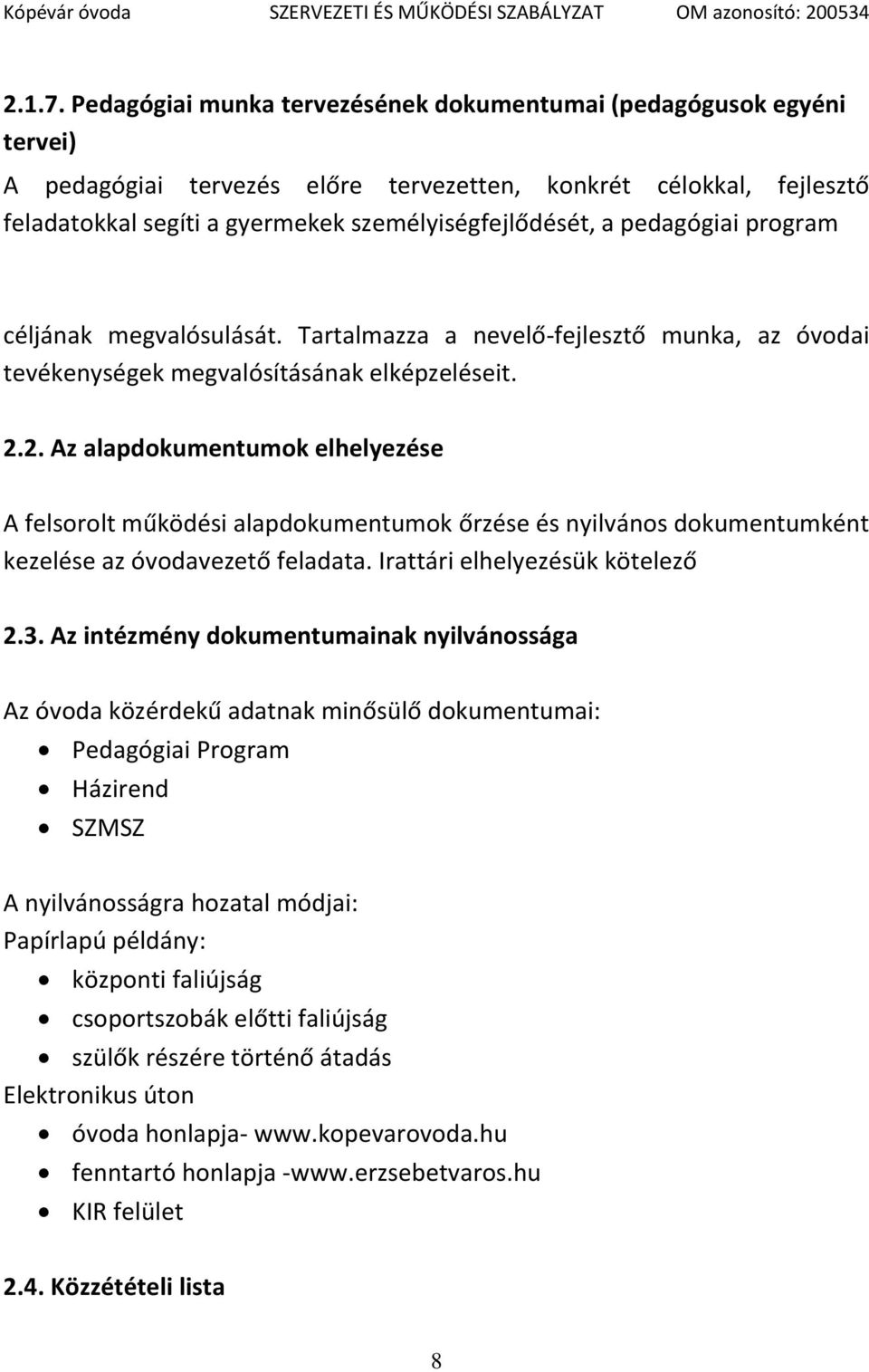 pedagógiai program céljának megvalósulását. Tartalmazza a nevelő-fejlesztő munka, az óvodai tevékenységek megvalósításának elképzeléseit. 2.