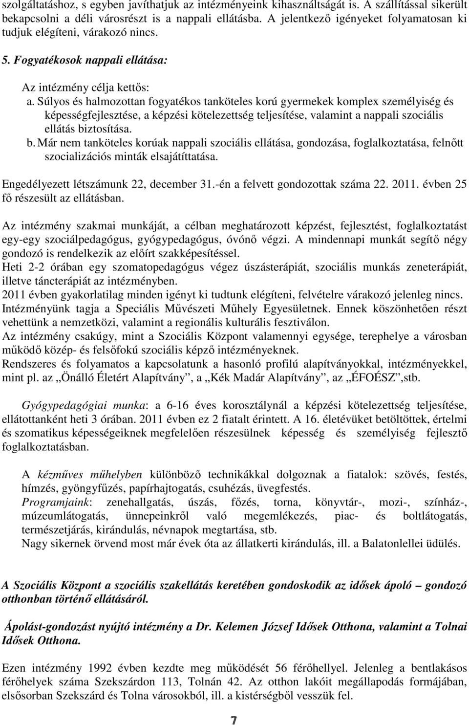 Súlyos és halmozottan fogyatékos tanköteles korú gyermekek komplex személyiség és képességfejlesztése, a képzési kötelezettség teljesítése, valamint a nappali szociális ellátás bi