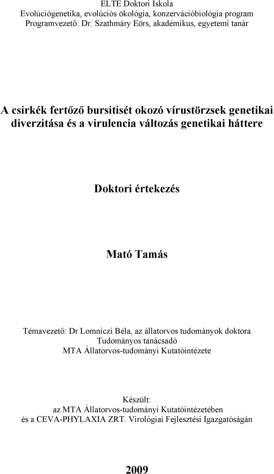 változás genetikai háttere Doktori értekezés Mató Tamás Témavezető: Dr Lomniczi Béla, az állatorvos tudományok doktora Tudományos