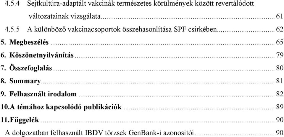 Köszönetnyilvánítás... 79 7. Összefoglalás... 80 8. Summary... 81 9. Felhasznált irodalom... 82 10.